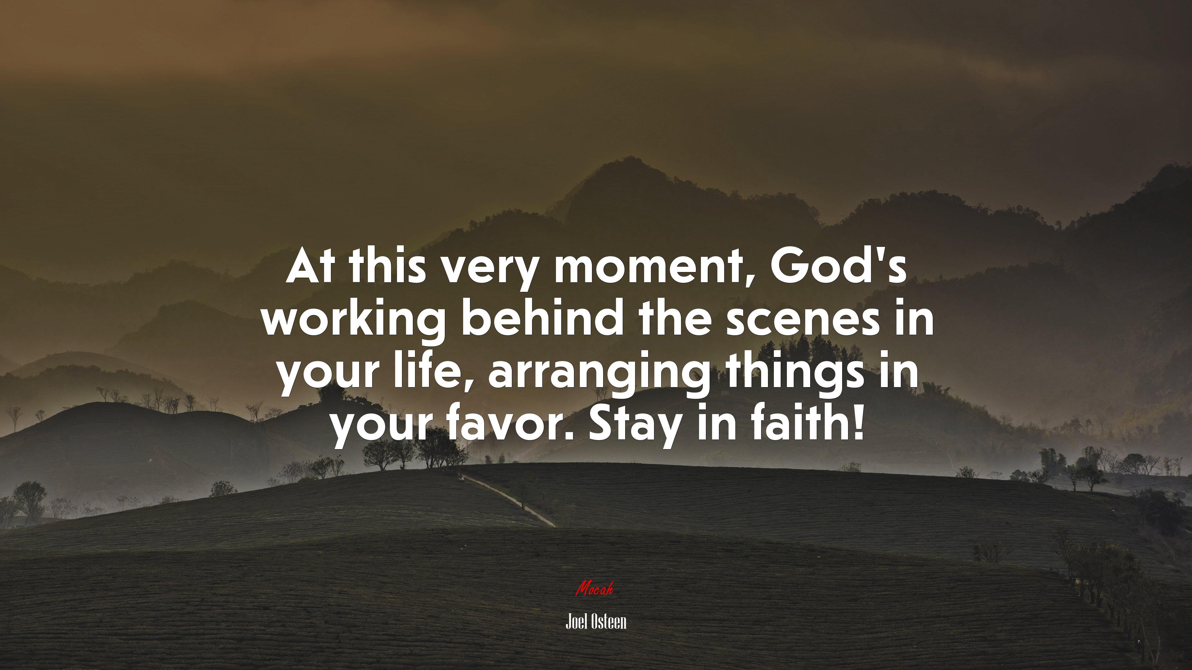 At this very moment, God’s working behind the scenes in your life, arranging things in your favor. Stay in faith! | Joel Osteen quote HD Wallpaper