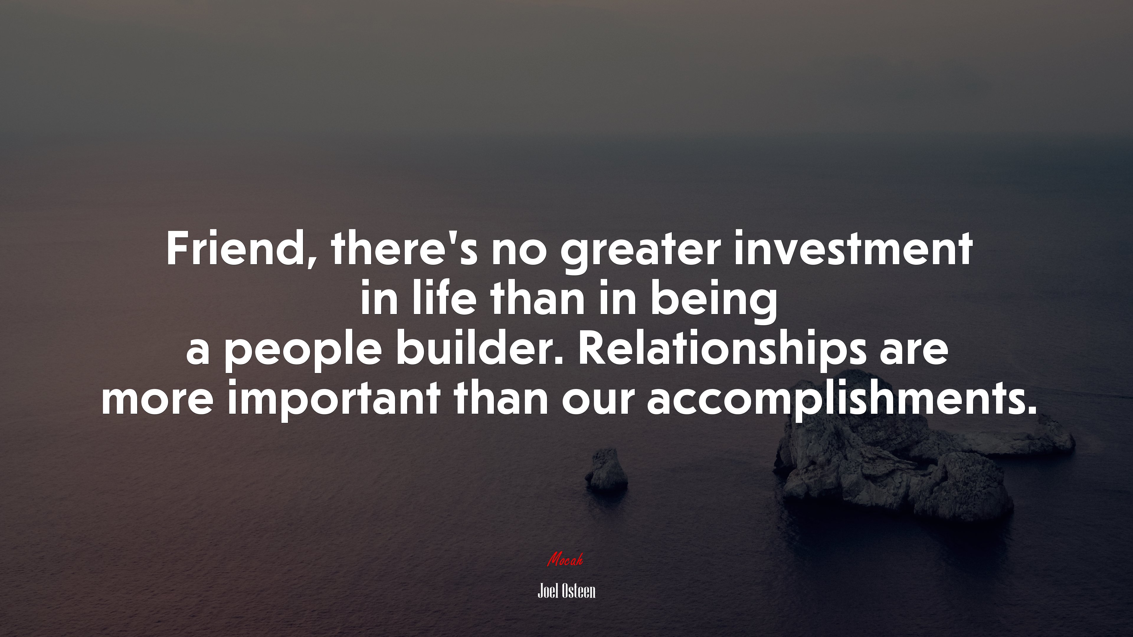 Friend, there’s no greater investment in life than in being a people builder. Relationships are more important than our accomplishments. | Joel Osteen quote HD Wallpaper