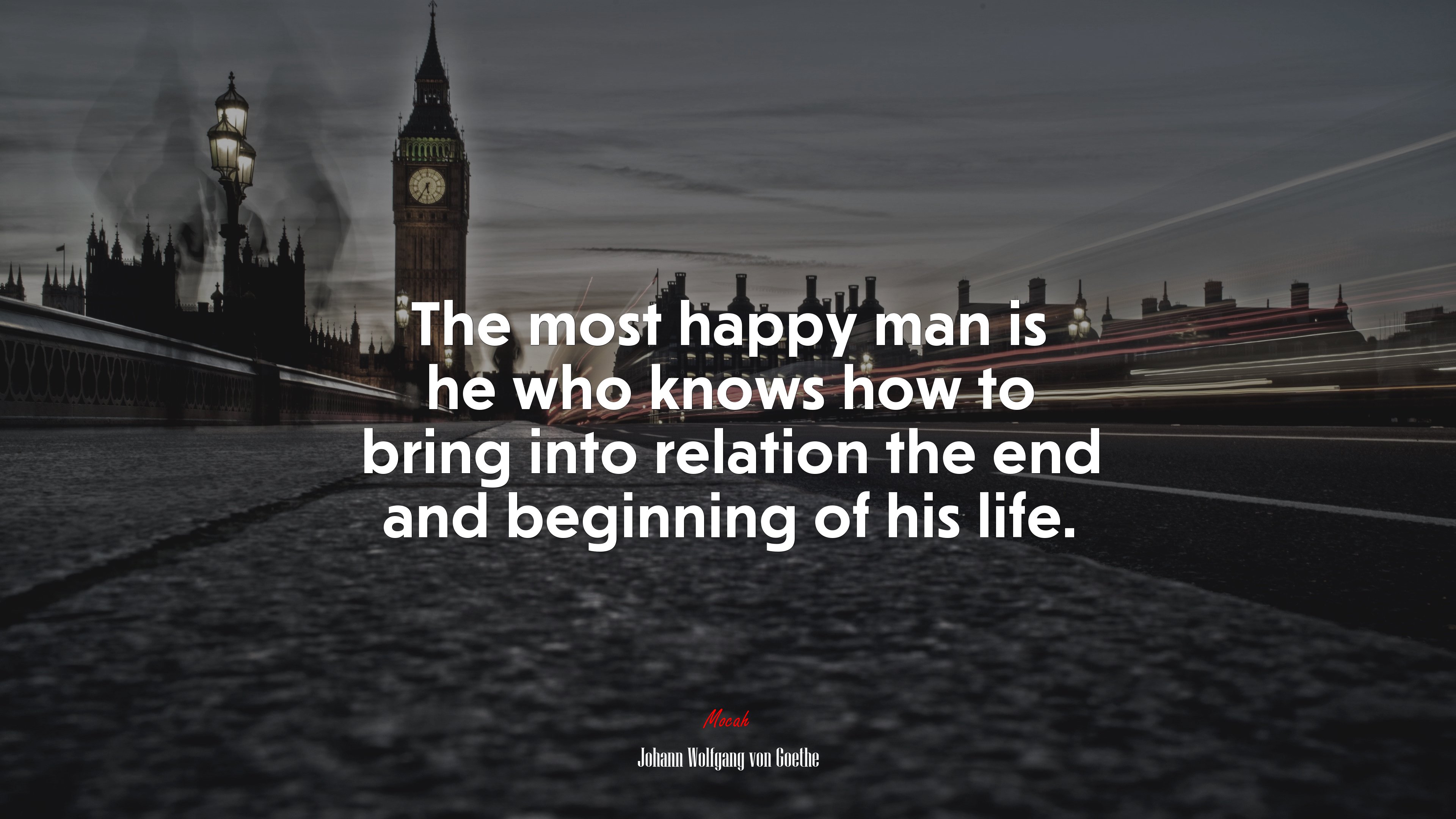 The most happy man is he who knows how to bring into relation the end and beginning of his life. | Johann Wolfgang von Goethe quote HD Wallpaper