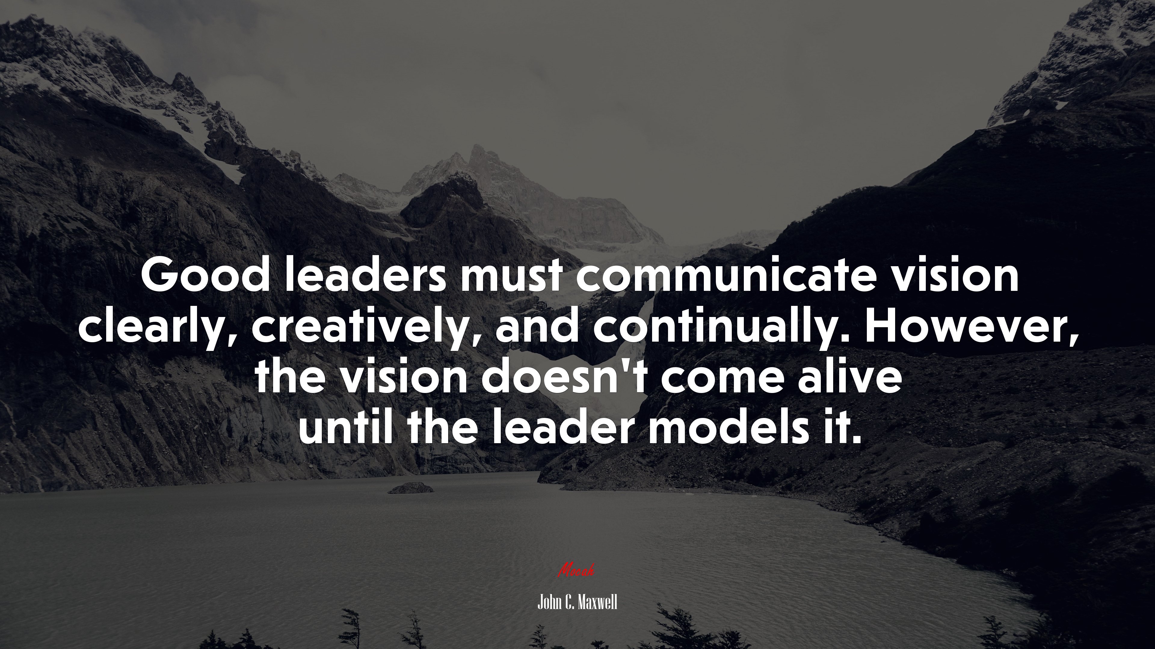 Good leaders must communicate vision clearly, creatively, and continually. However, the vision doesn’t come alive until the leader models it. | John C. Maxwell quote HD Wallpaper