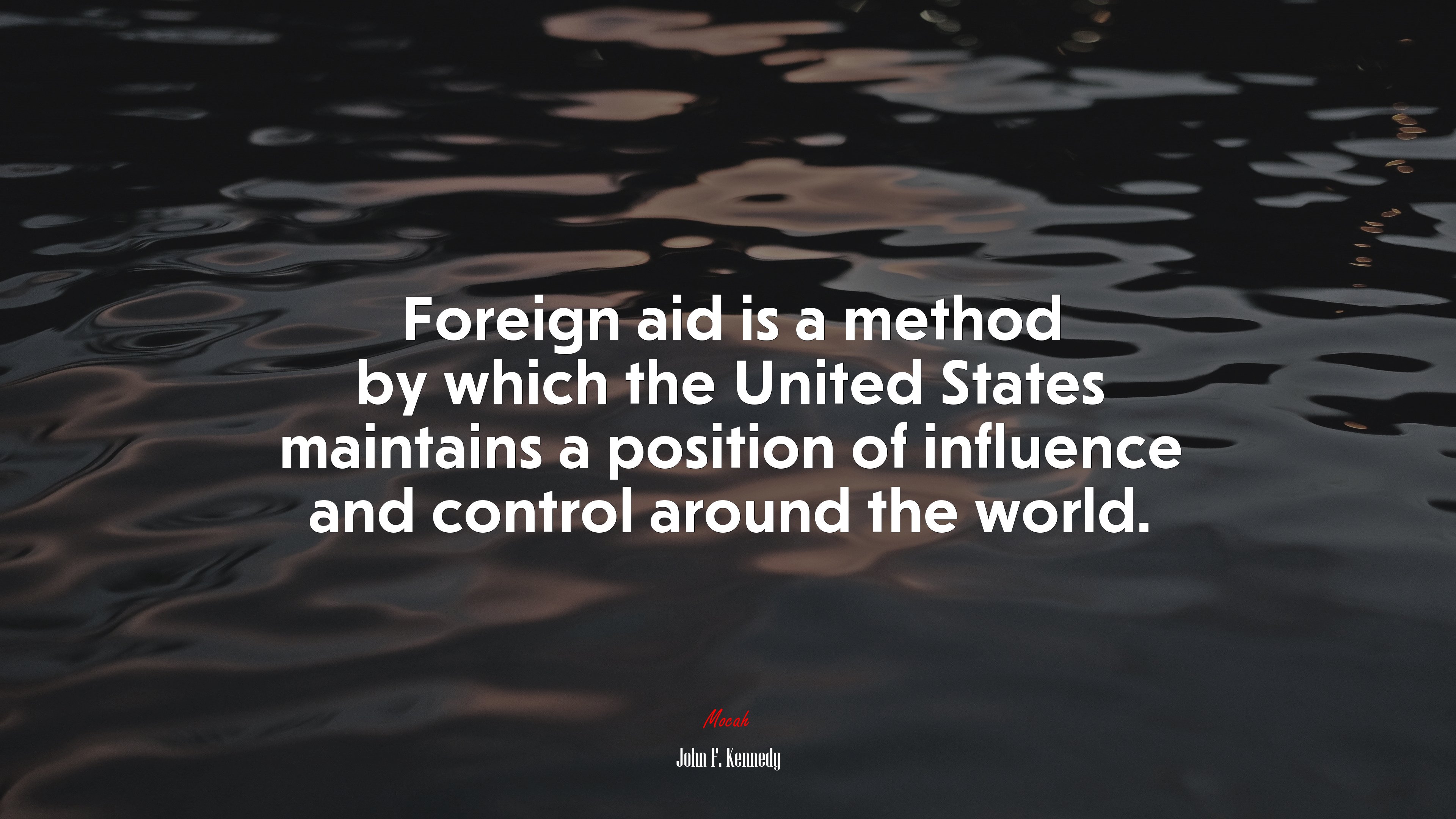 Foreign aid is a method by which the United States maintains a position of influence and control around the world. | John F. Kennedy quote HD Wallpaper
