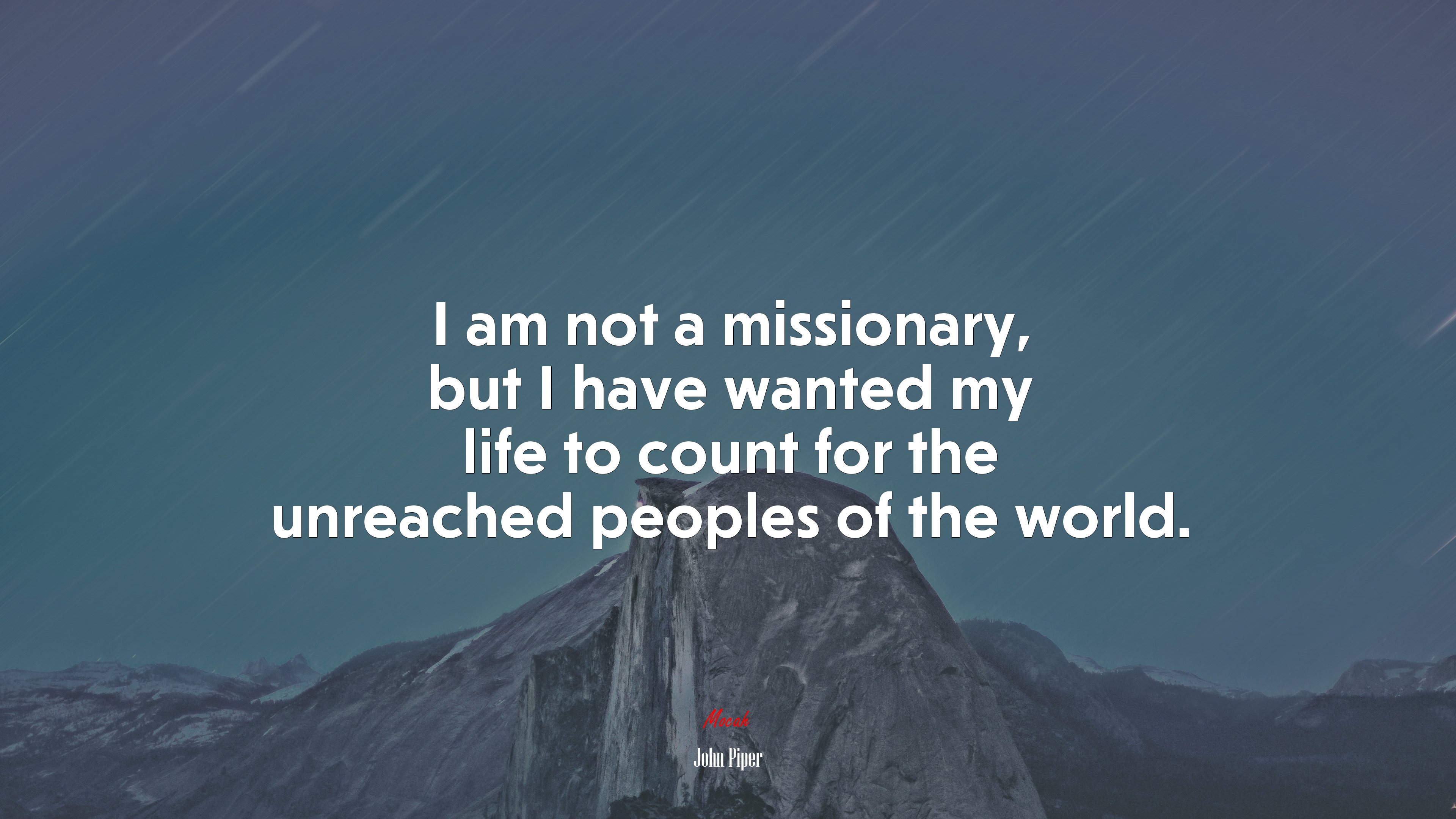 I am not a missionary, but I have wanted my life to count for the unreached peoples of the world. | John Piper quote HD Wallpaper