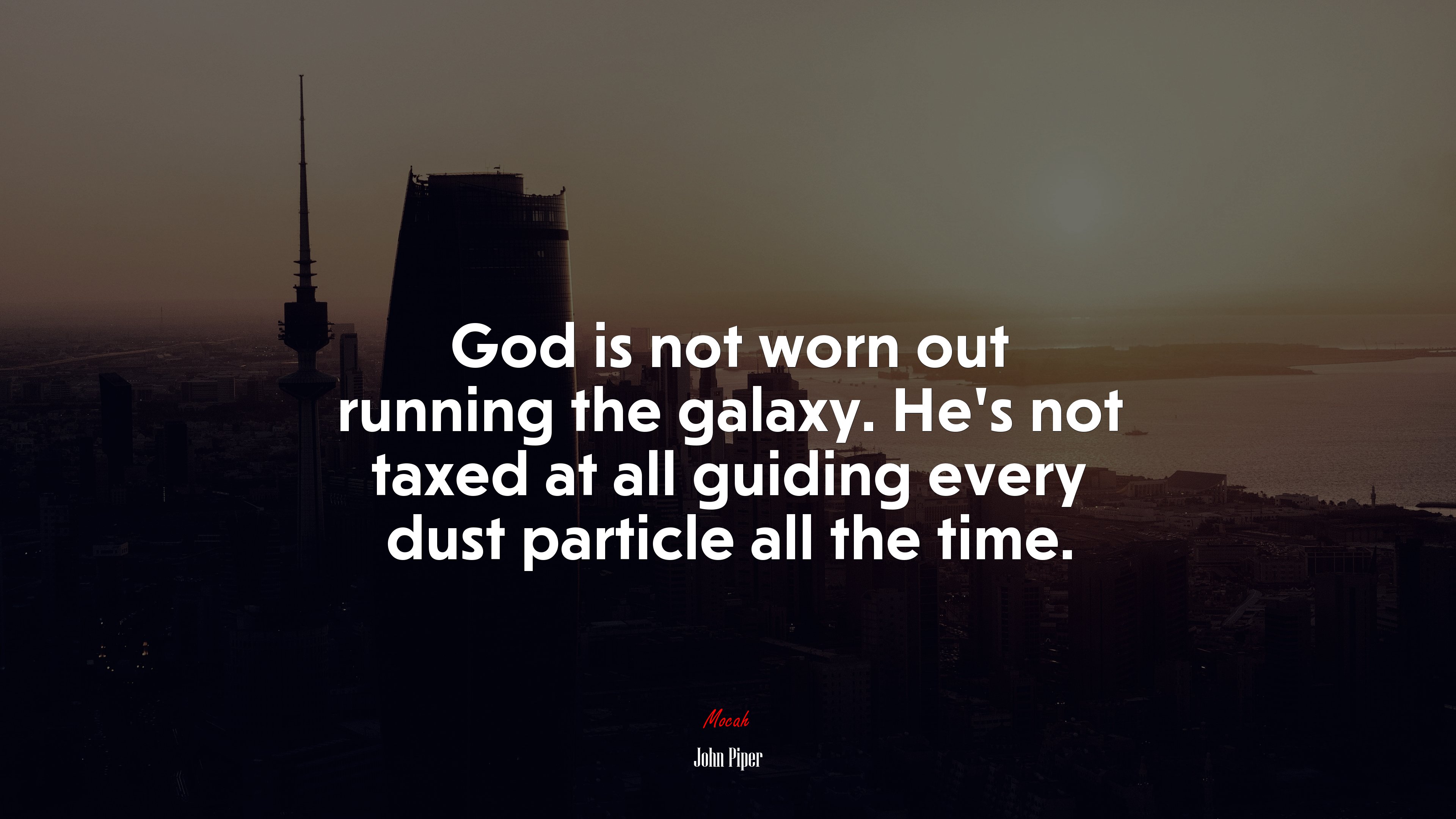 God is not worn out running the galaxy. He’s not taxed at all guiding every dust particle all the time. | John Piper quote HD Wallpaper
