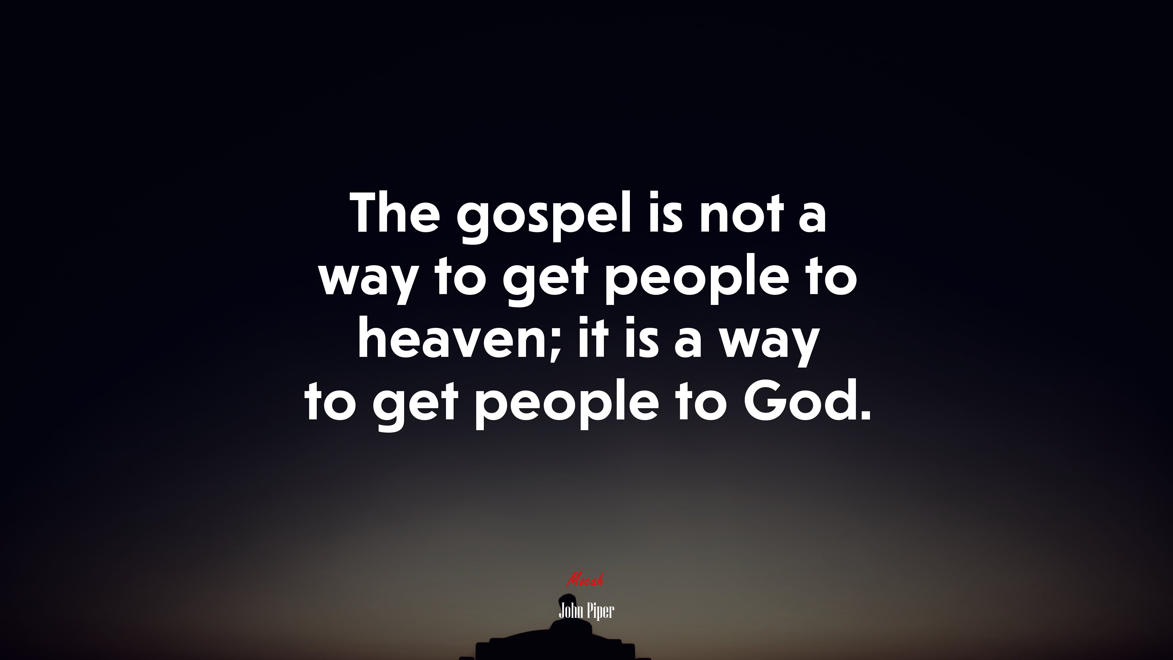 The gospel is not a way to get people to heaven; it is a way to get people to God. | John Piper quote HD Wallpaper
