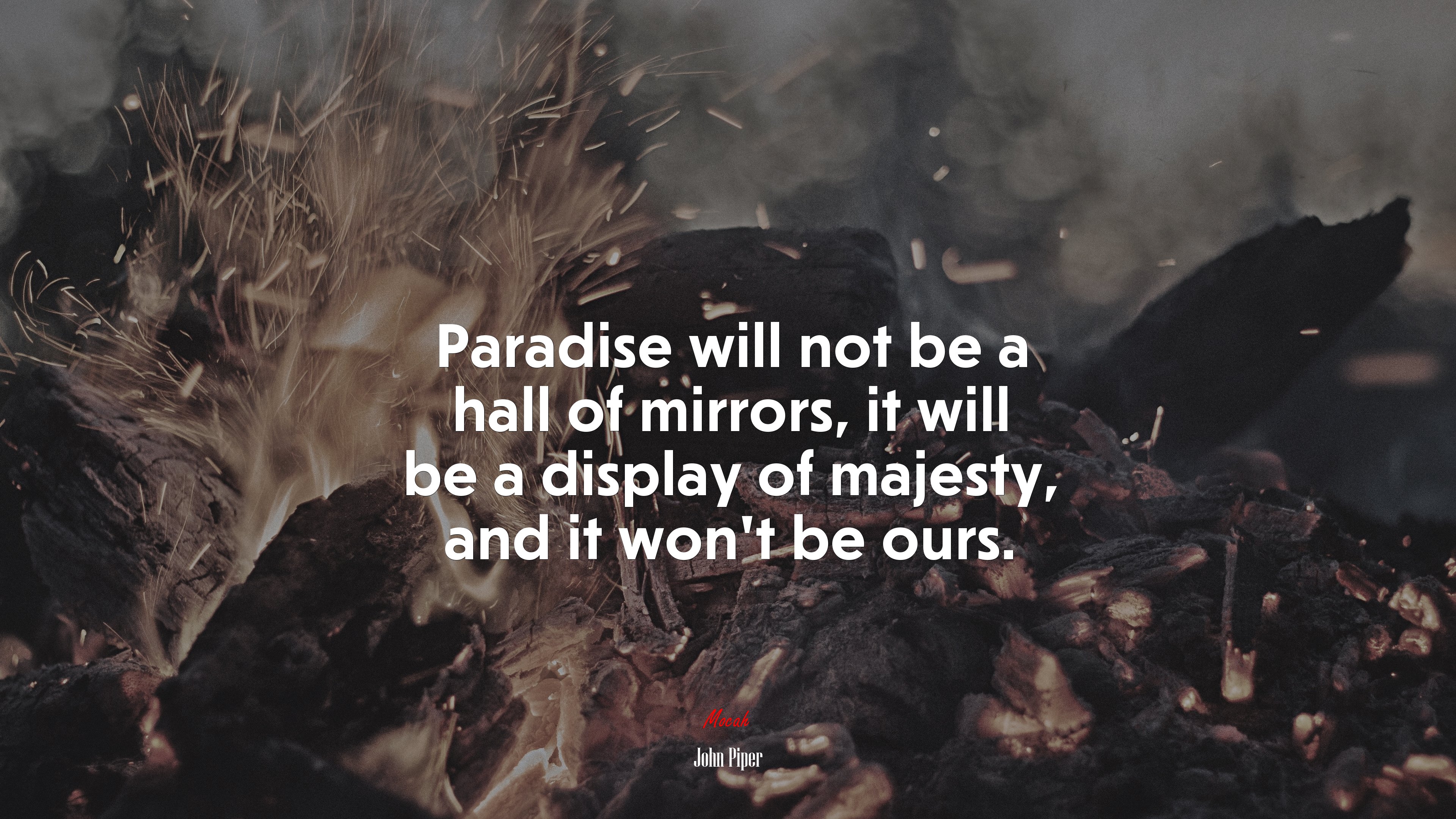 Paradise will not be a hall of mirrors, it will be a display of majesty, and it won’t be ours. | John Piper quote HD Wallpaper