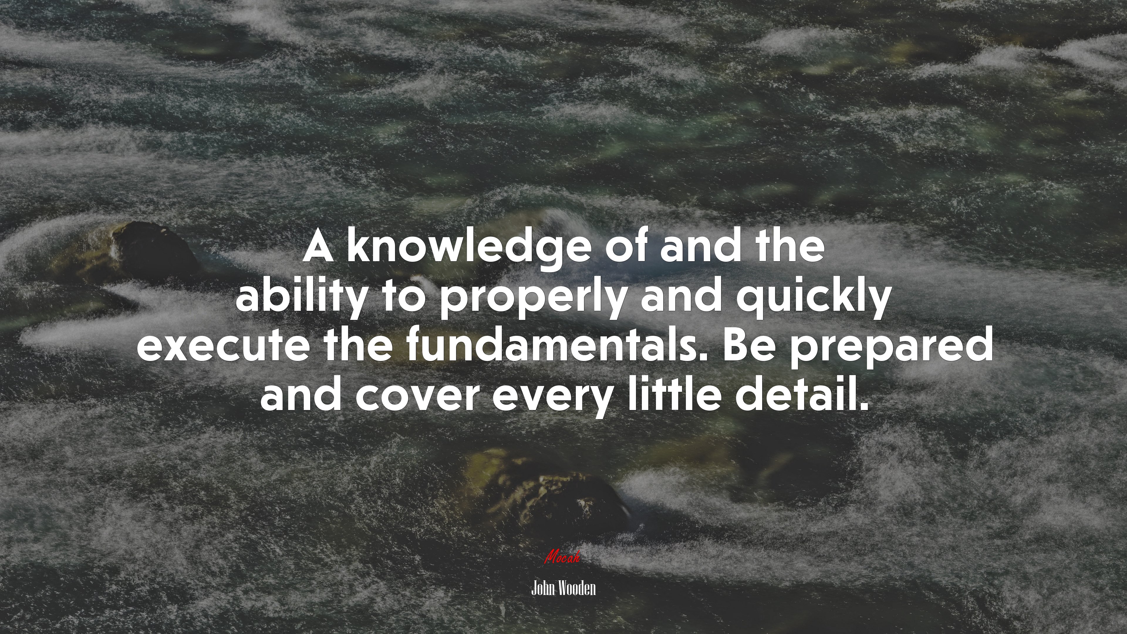 A knowledge of and the ability to properly and quickly execute the fundamentals. Be prepared and cover every little detail. | John Wooden quote HD Wallpaper
