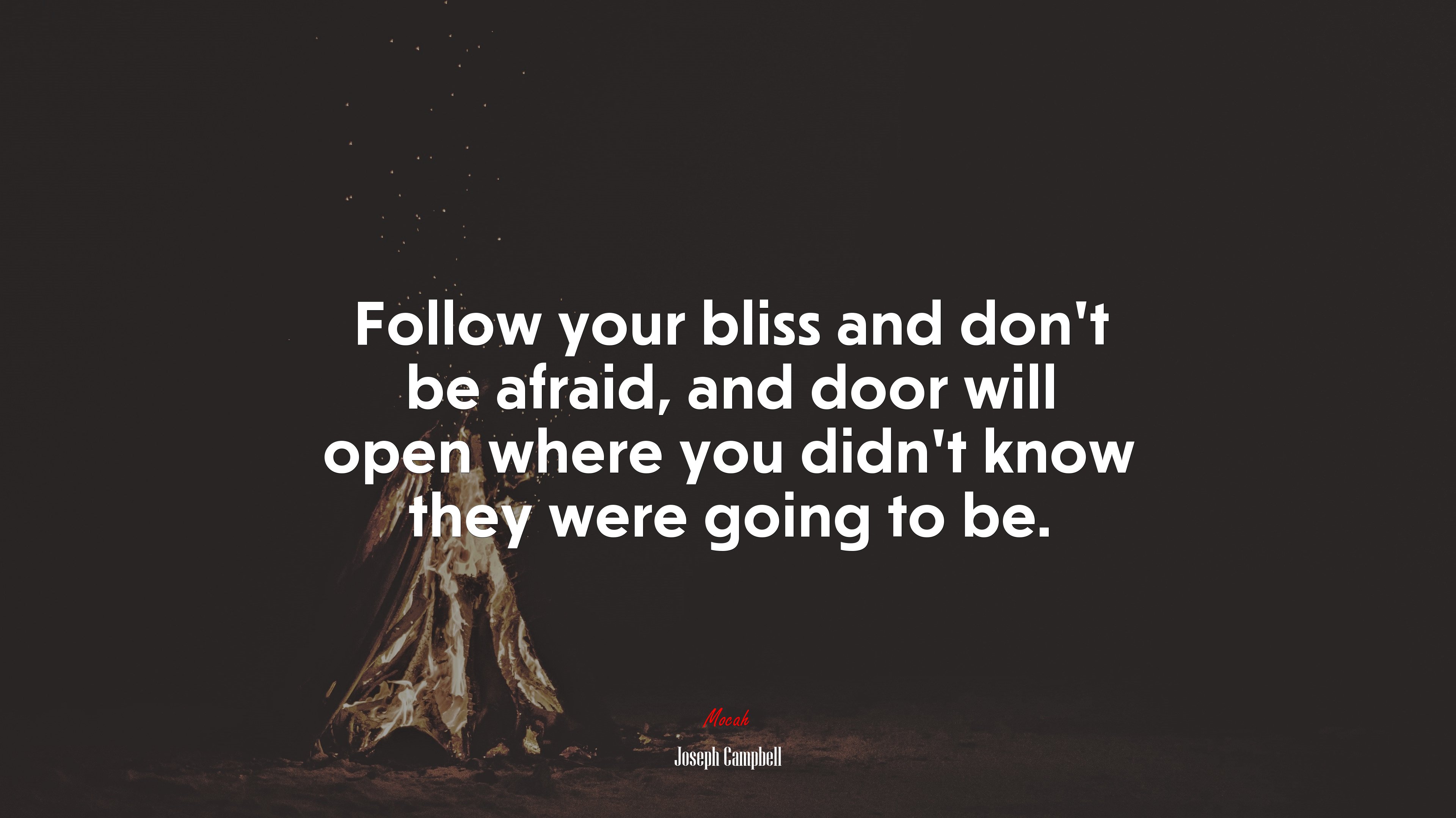 Follow your bliss and don’t be afraid, and door will open where you didn’t know they were going to be. | Joseph Campbell quote HD Wallpaper