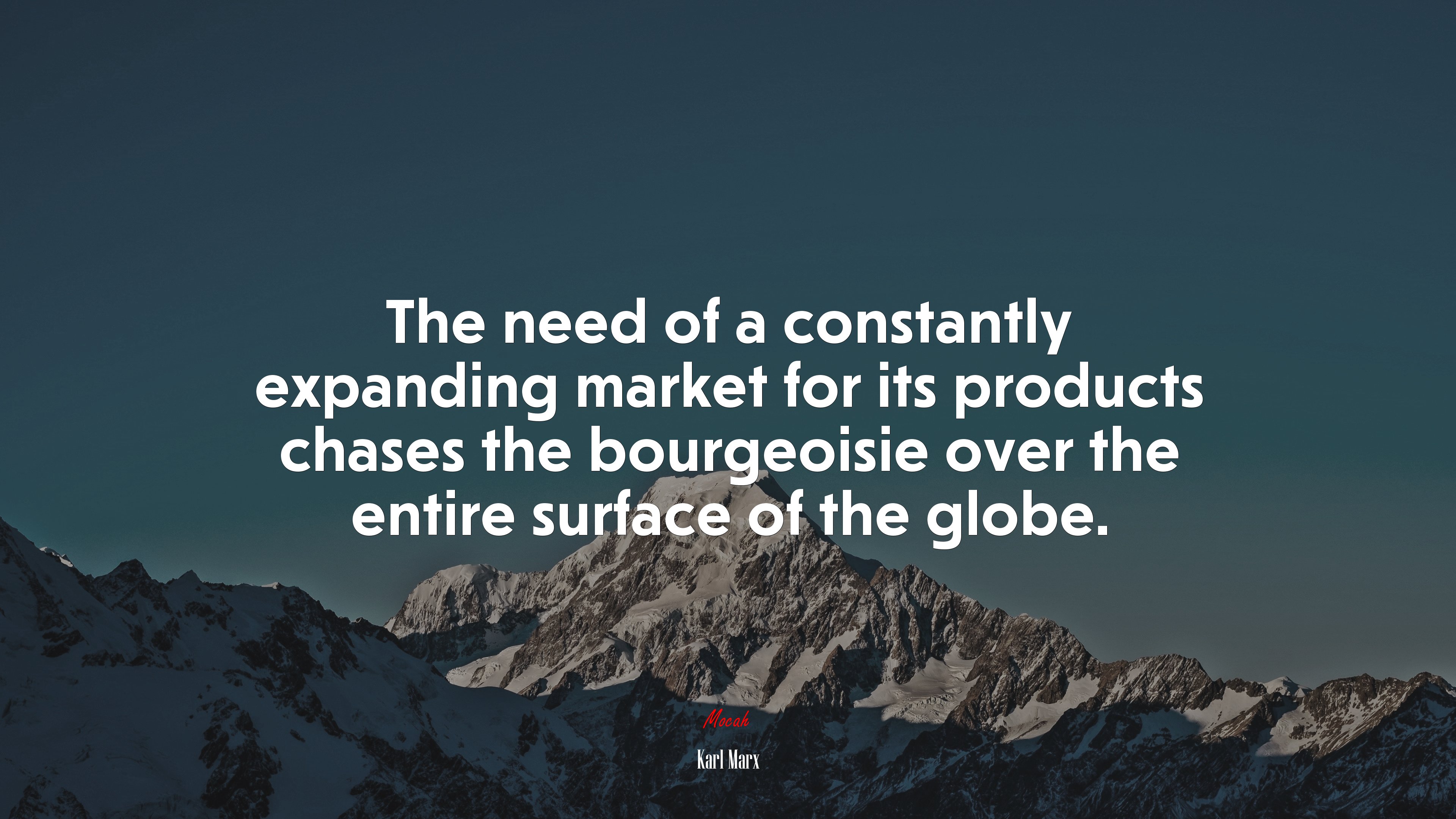 The need of a constantly expanding market for its products chases the bourgeoisie over the entire surface of the globe. | Karl Marx quote HD Wallpaper