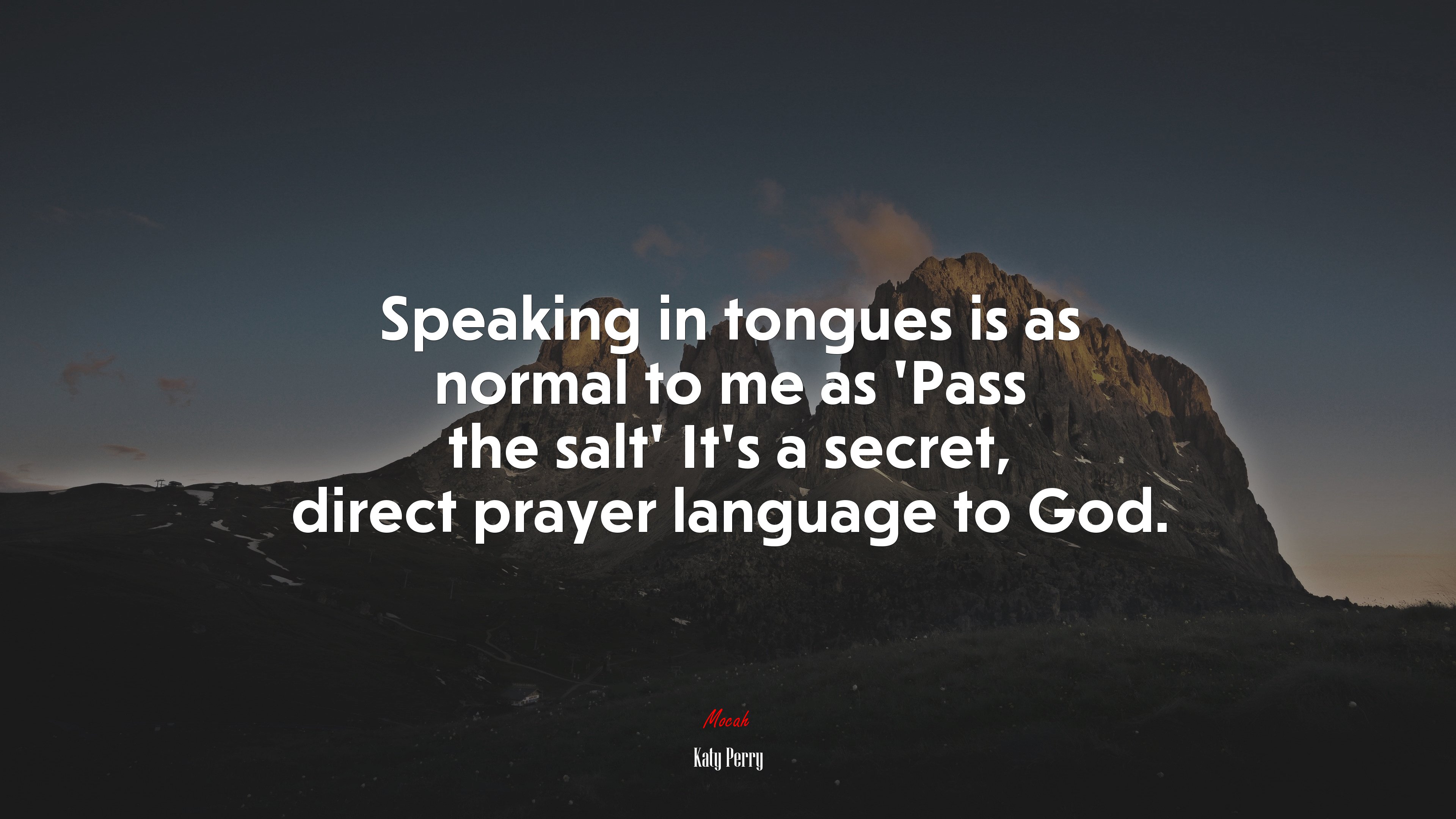 Speaking in tongues is as normal to me as ‘Pass the salt’ It’s a secret, direct prayer language to God. | Katy Perry quote HD Wallpaper