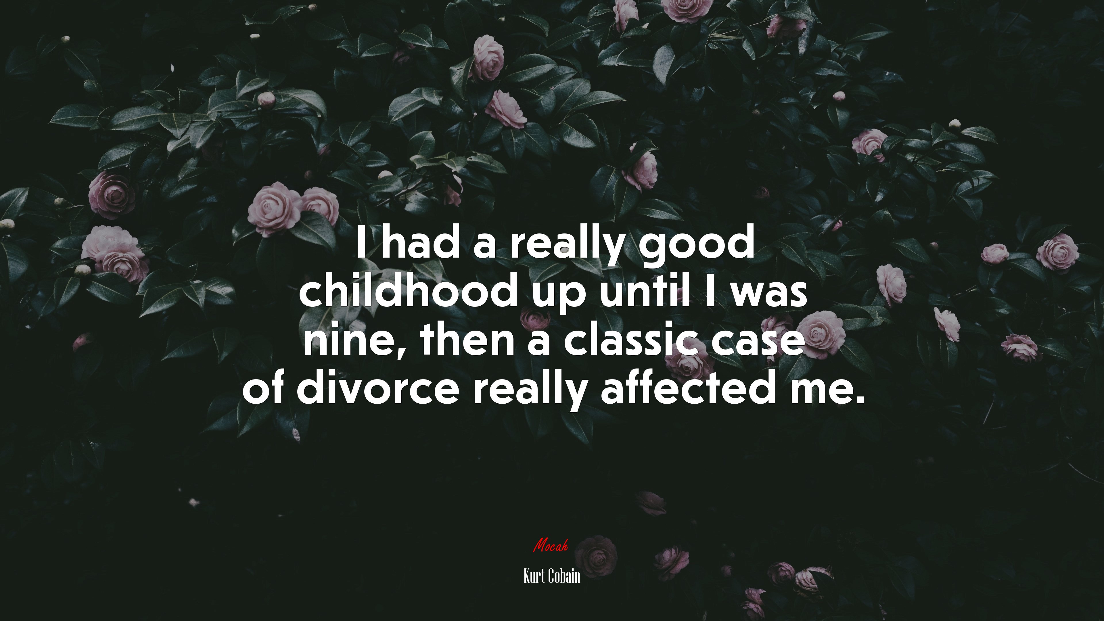 I had a really good childhood up until I was nine, then a classic case of divorce really affected me. | Kurt Cobain quote HD Wallpaper