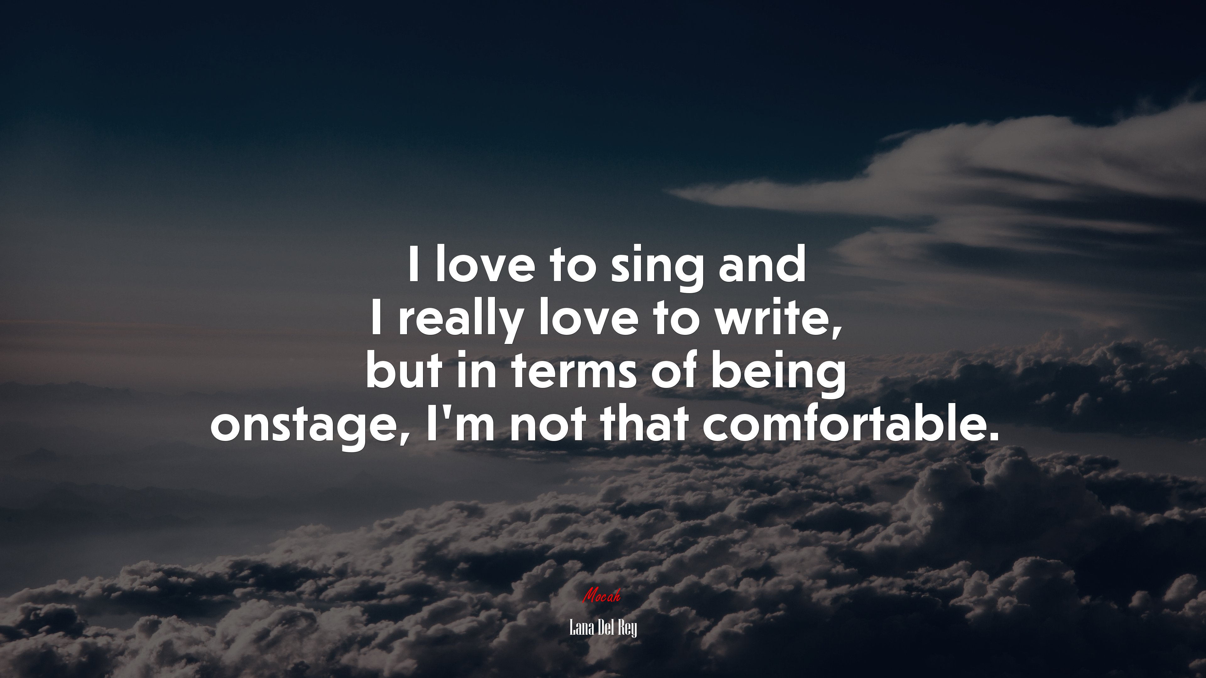I love to sing and I really love to write, but in terms of being onstage, I’m not that comfortable. | Lana Del Rey quote HD Wallpaper