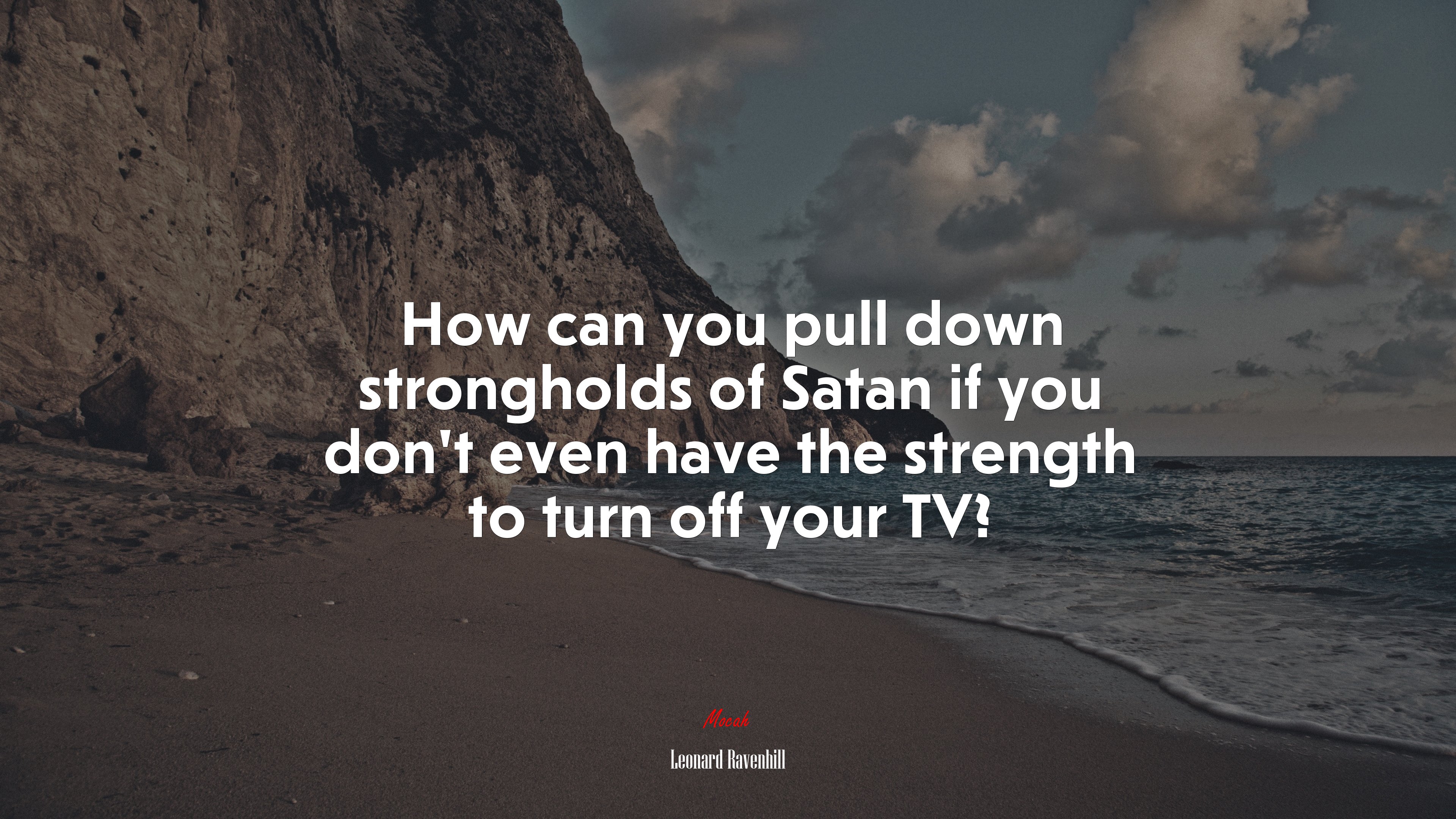How can you pull down strongholds of Satan if you don’t even have the strength to turn off your TV? | Leonard Ravenhill quote HD Wallpaper