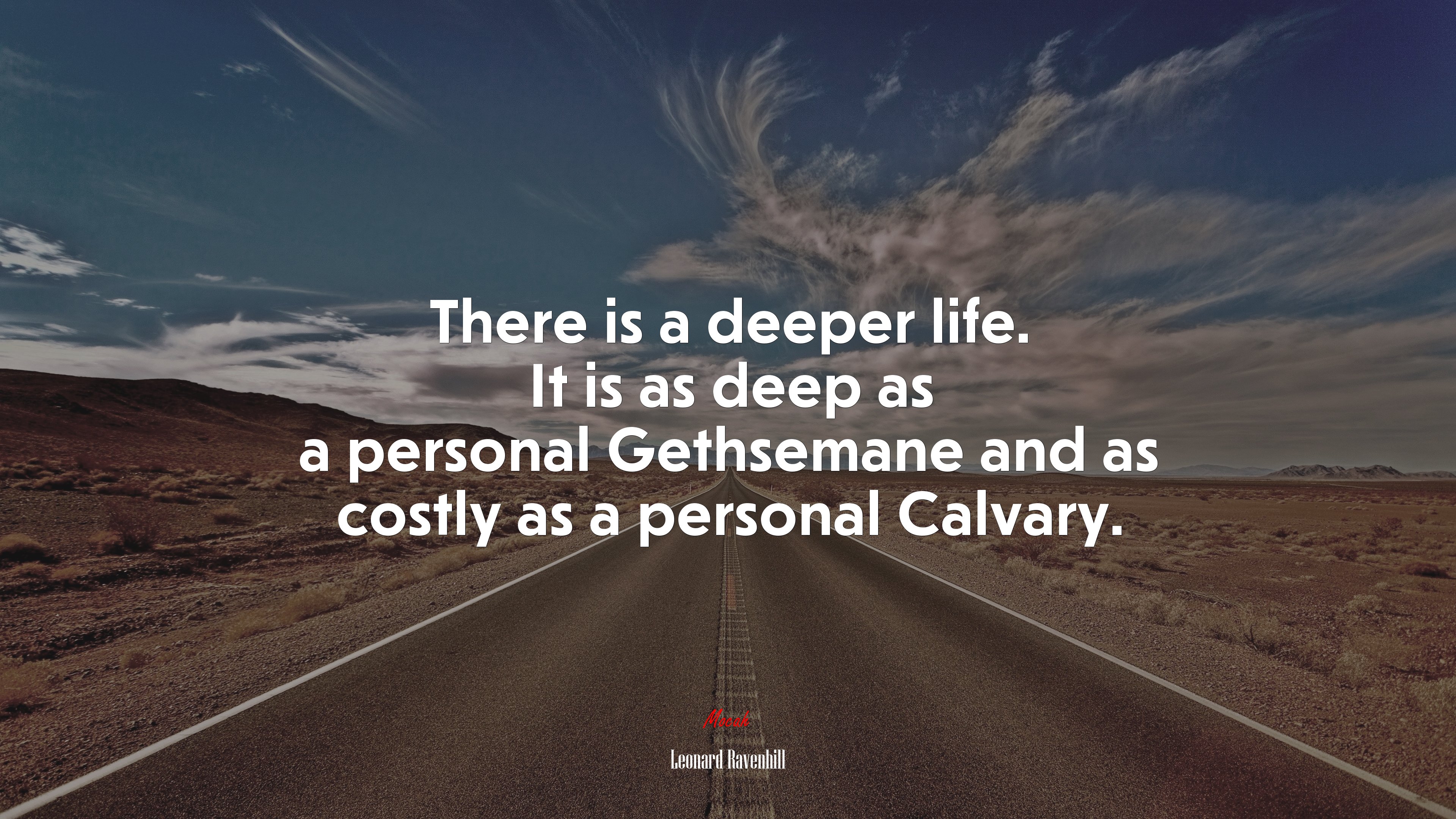 There is a deeper life. It is as deep as a personal Gethsemane and as costly as a personal Calvary. | Leonard Ravenhill quote HD Wallpaper