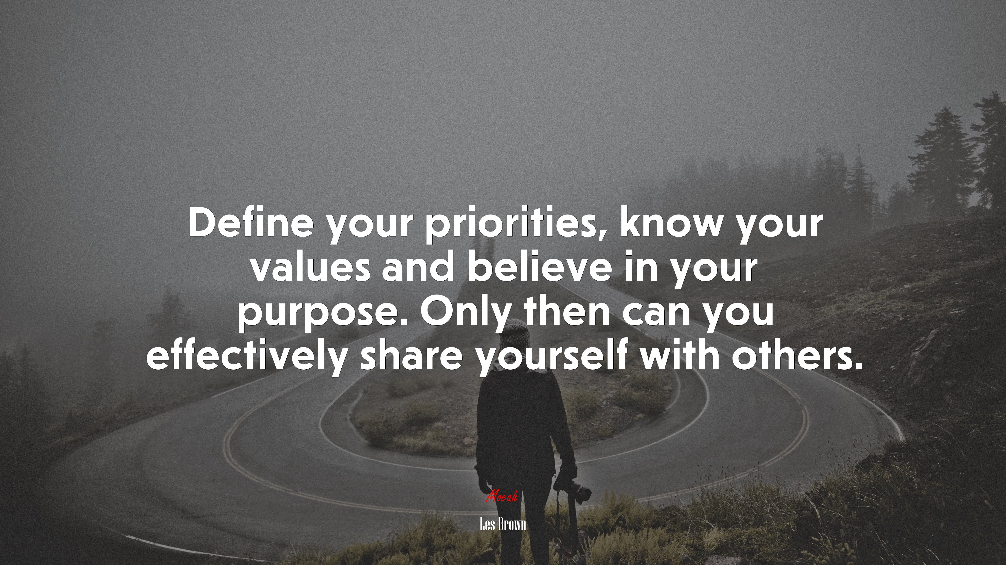 Define your priorities, know your values and believe in your purpose. Only then can you effectively share yourself with others. | Les Brown quote HD Wallpaper