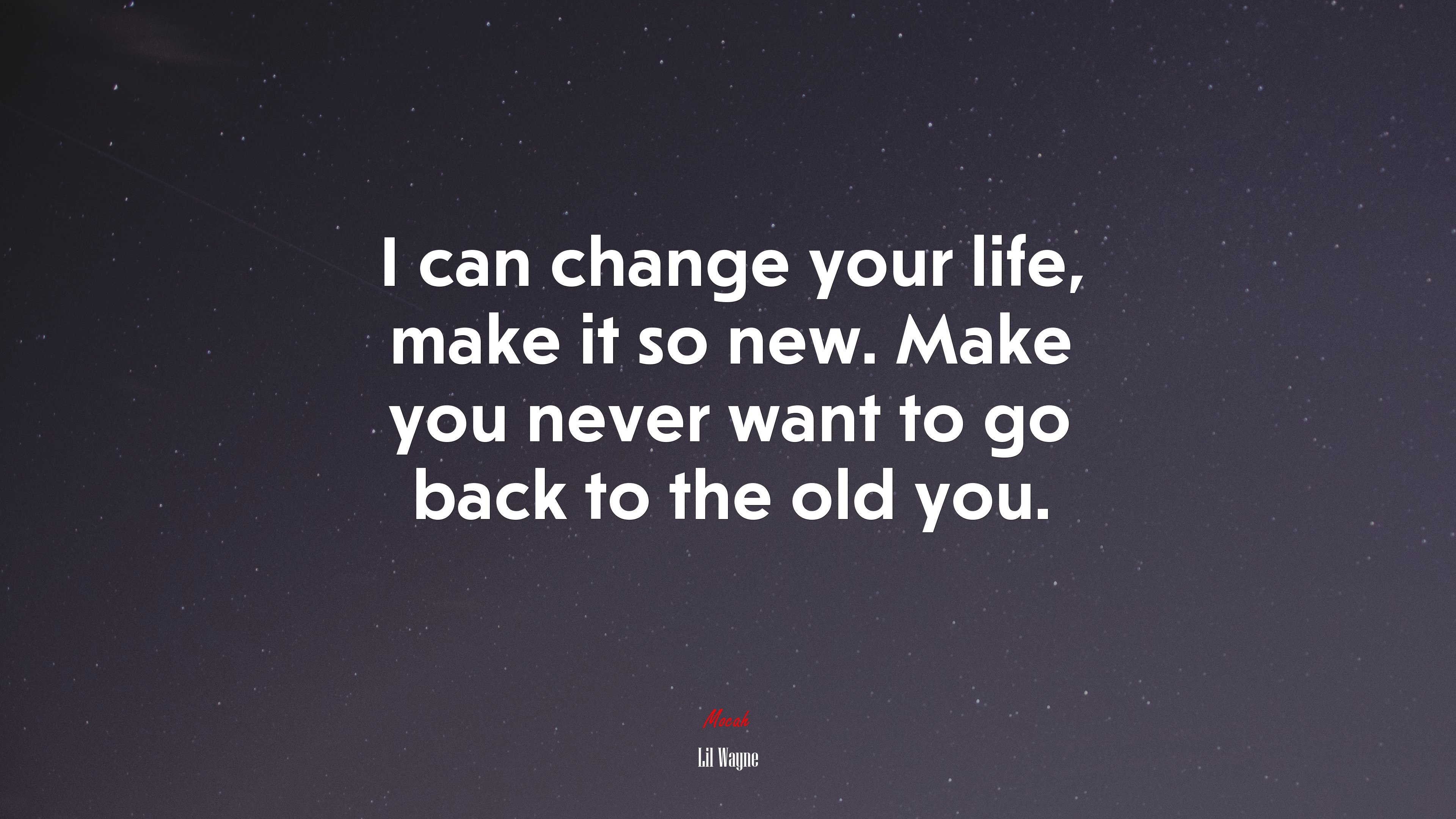 I can change your life, make it so new. Make you never want to go back to the old you. | Lil Wayne quote HD Wallpaper