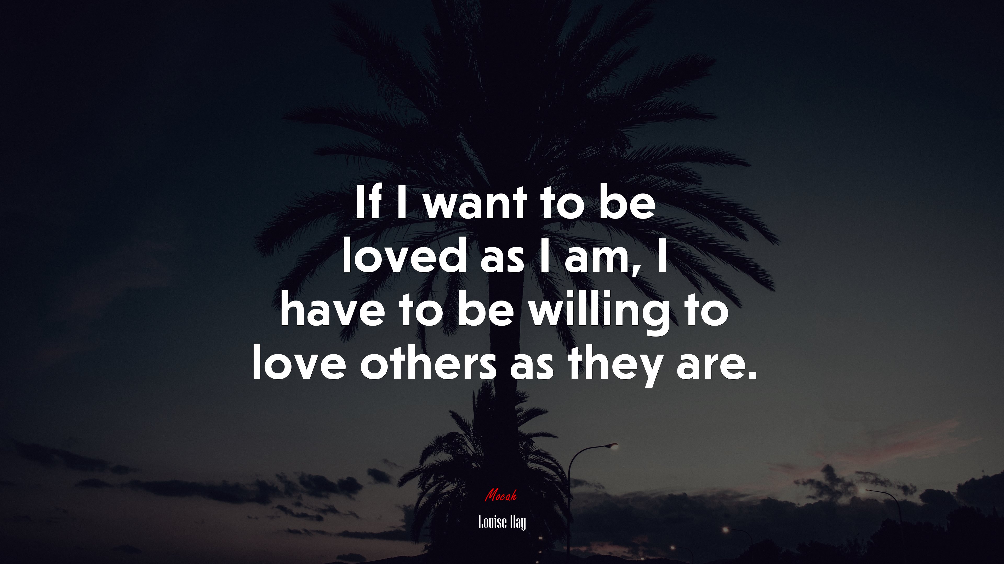 If I want to be loved as I am, I have to be willing to love others as they are. | Louise Hay quote HD Wallpaper