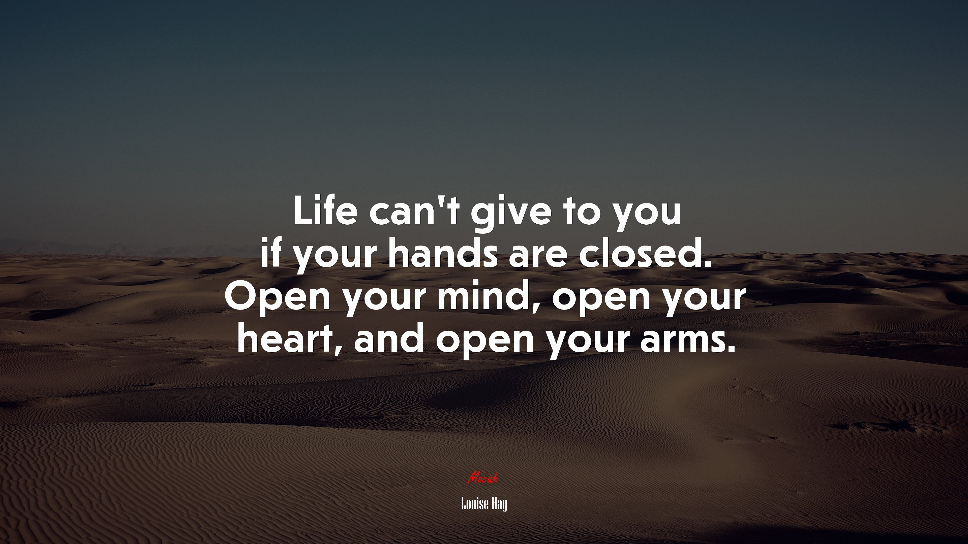 Life can’t give to you if your hands are closed. Open your mind, open your heart, and open your arms. | Louise Hay quote HD Wallpaper