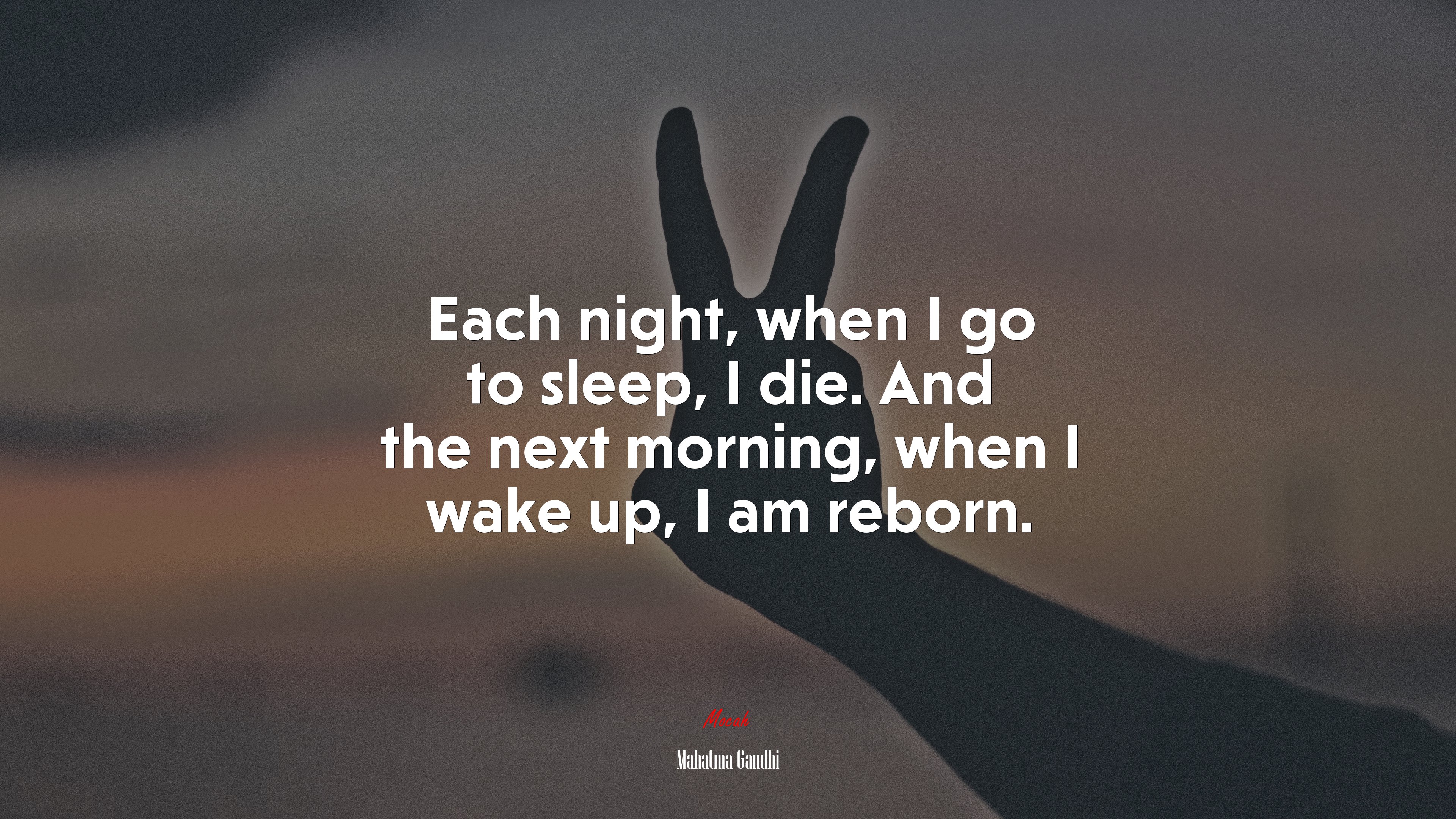 Each night, when I go to sleep, I die. And the next morning, when I wake up, I am reborn. | Mahatma Gandhi quote HD Wallpaper