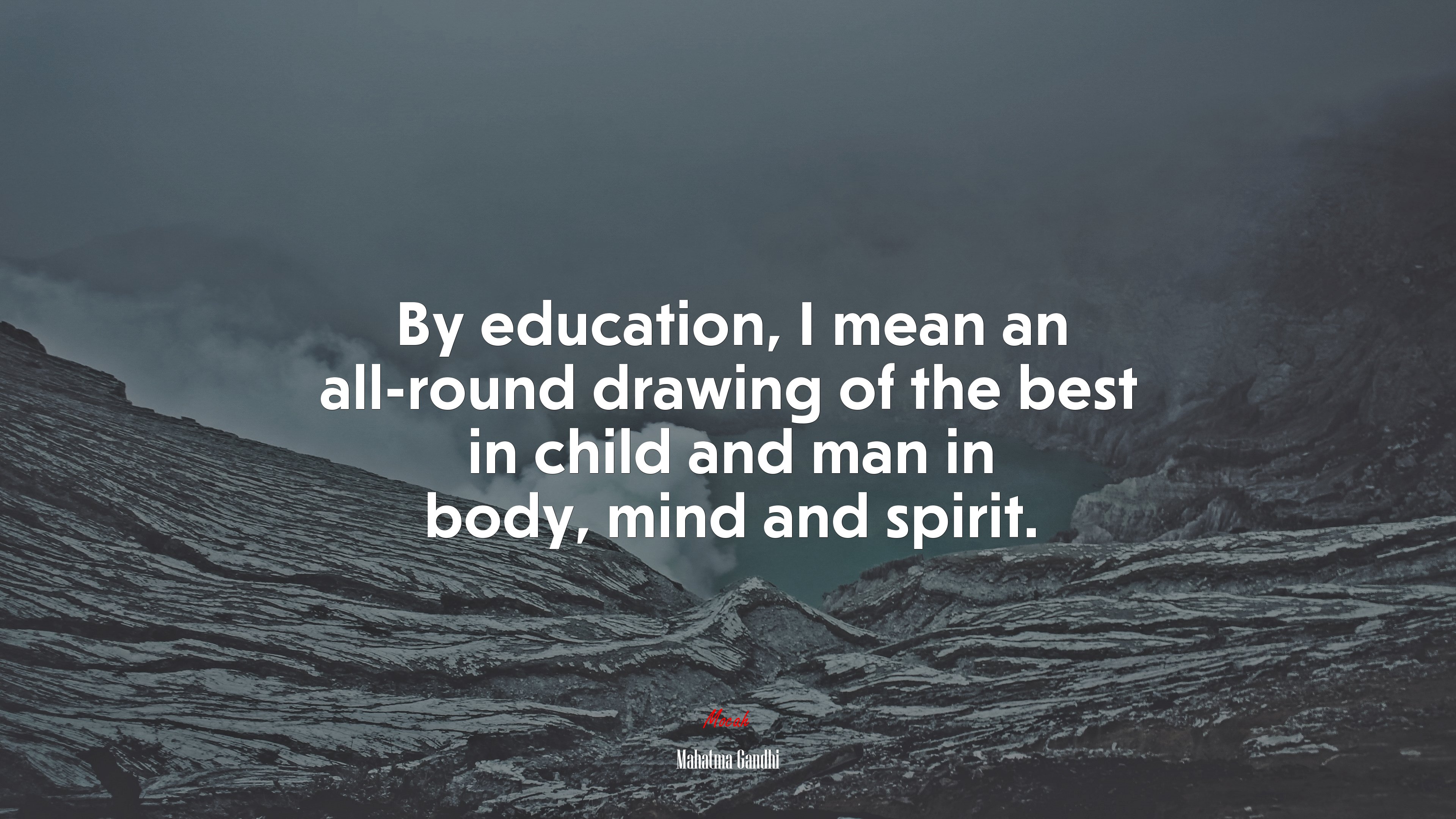 By education, I mean an all-round drawing of the best in child and man in body, mind and spirit. | Mahatma Gandhi quote HD Wallpaper
