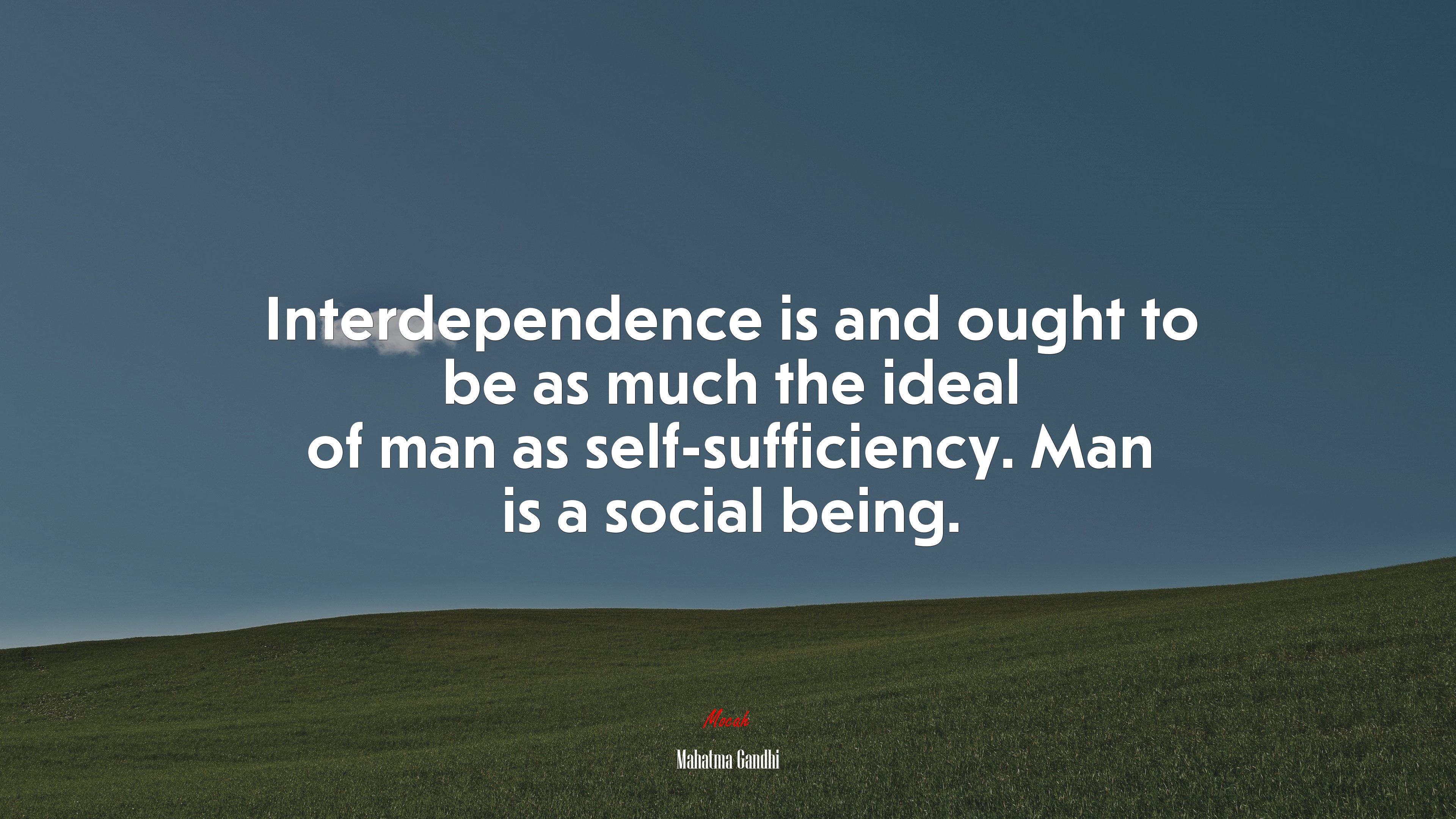 Interdependence is and ought to be as much the ideal of man as self-sufficiency. Man is a social being. | Mahatma Gandhi quote HD Wallpaper