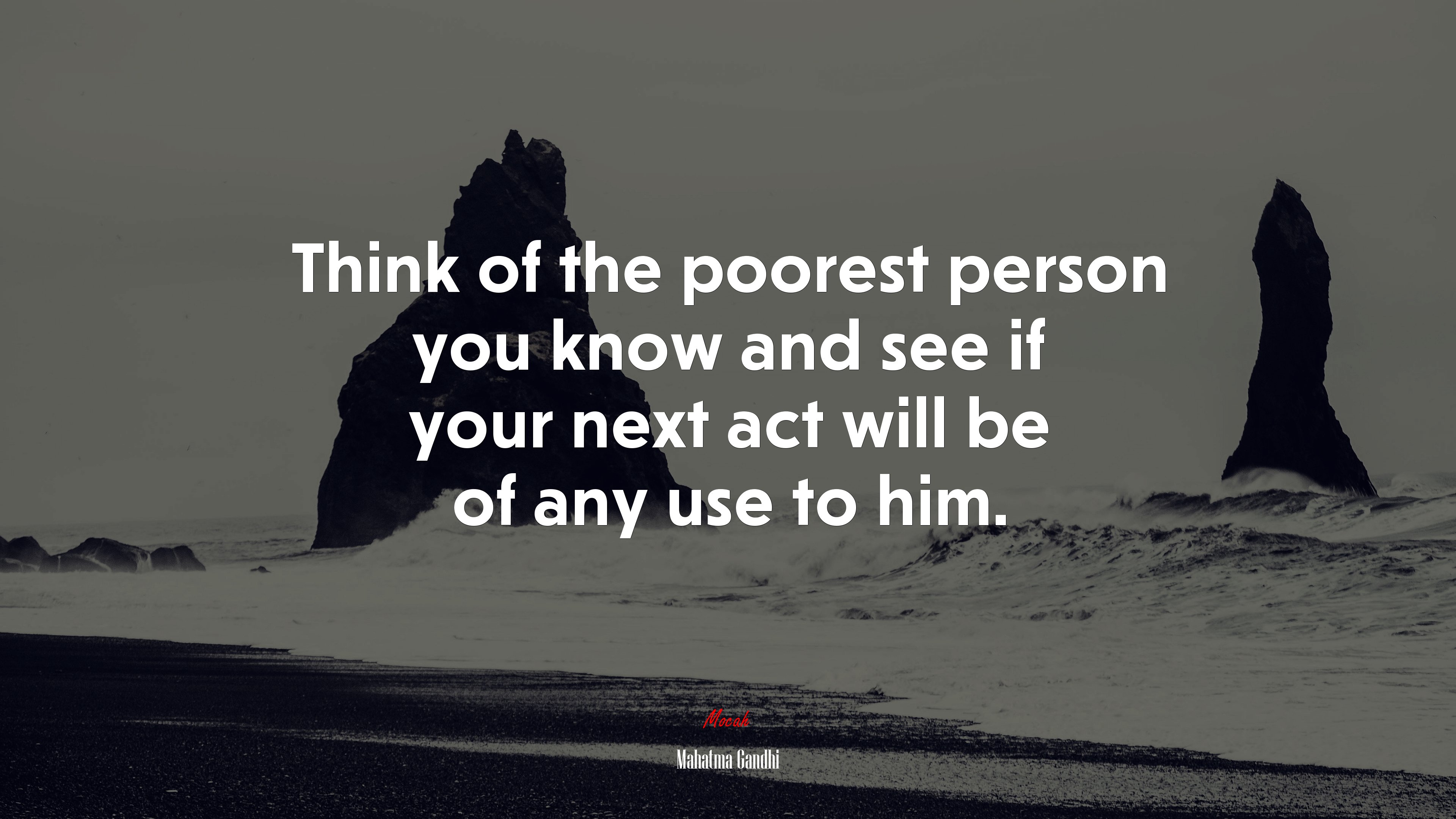 Think of the poorest person you know and see if your next act will be of any use to him. | Mahatma Gandhi quote HD Wallpaper
