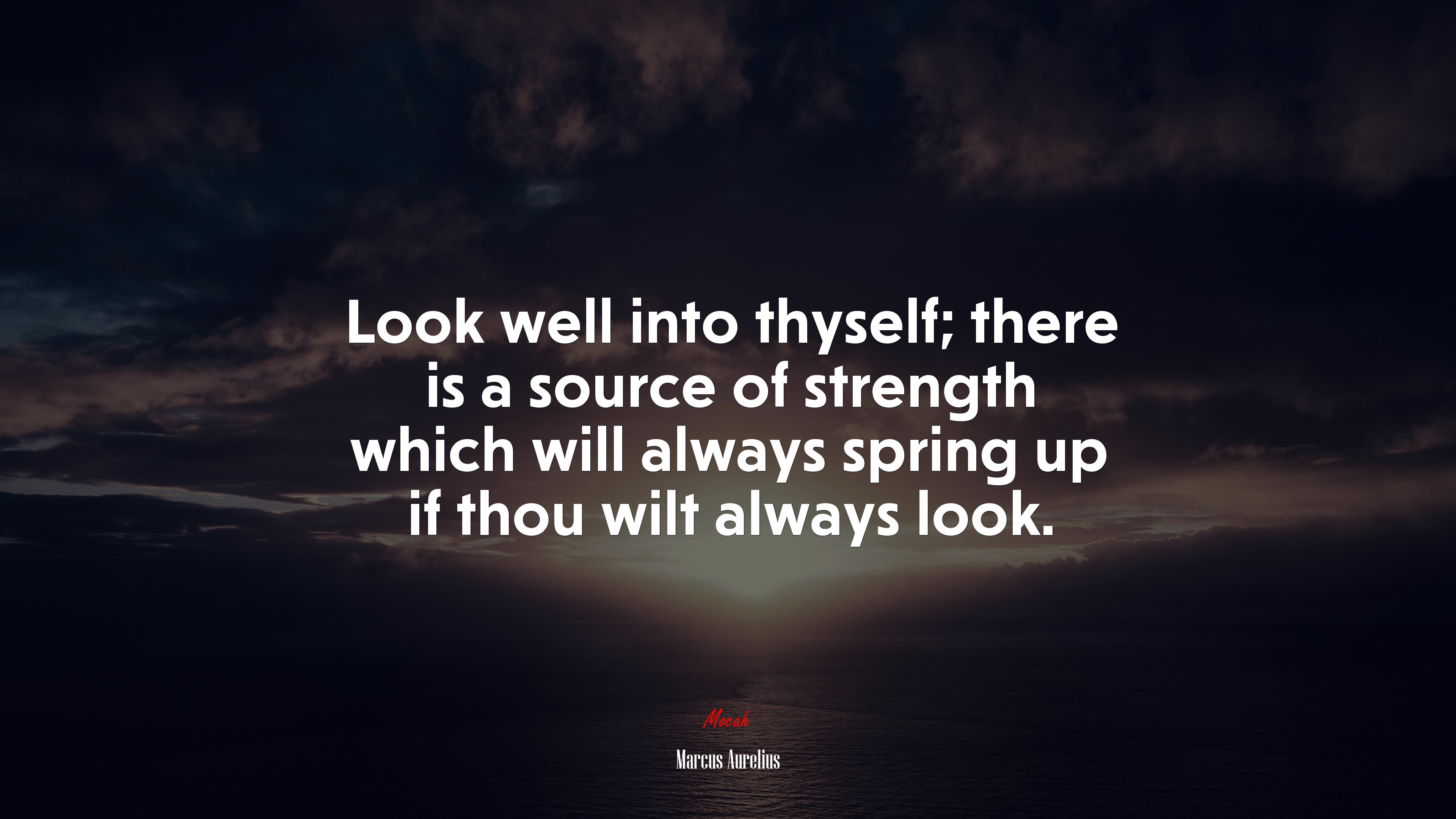 Look well into thyself; there is a source of strength which will always spring up if thou wilt always look. | Marcus Aurelius quote HD Wallpaper