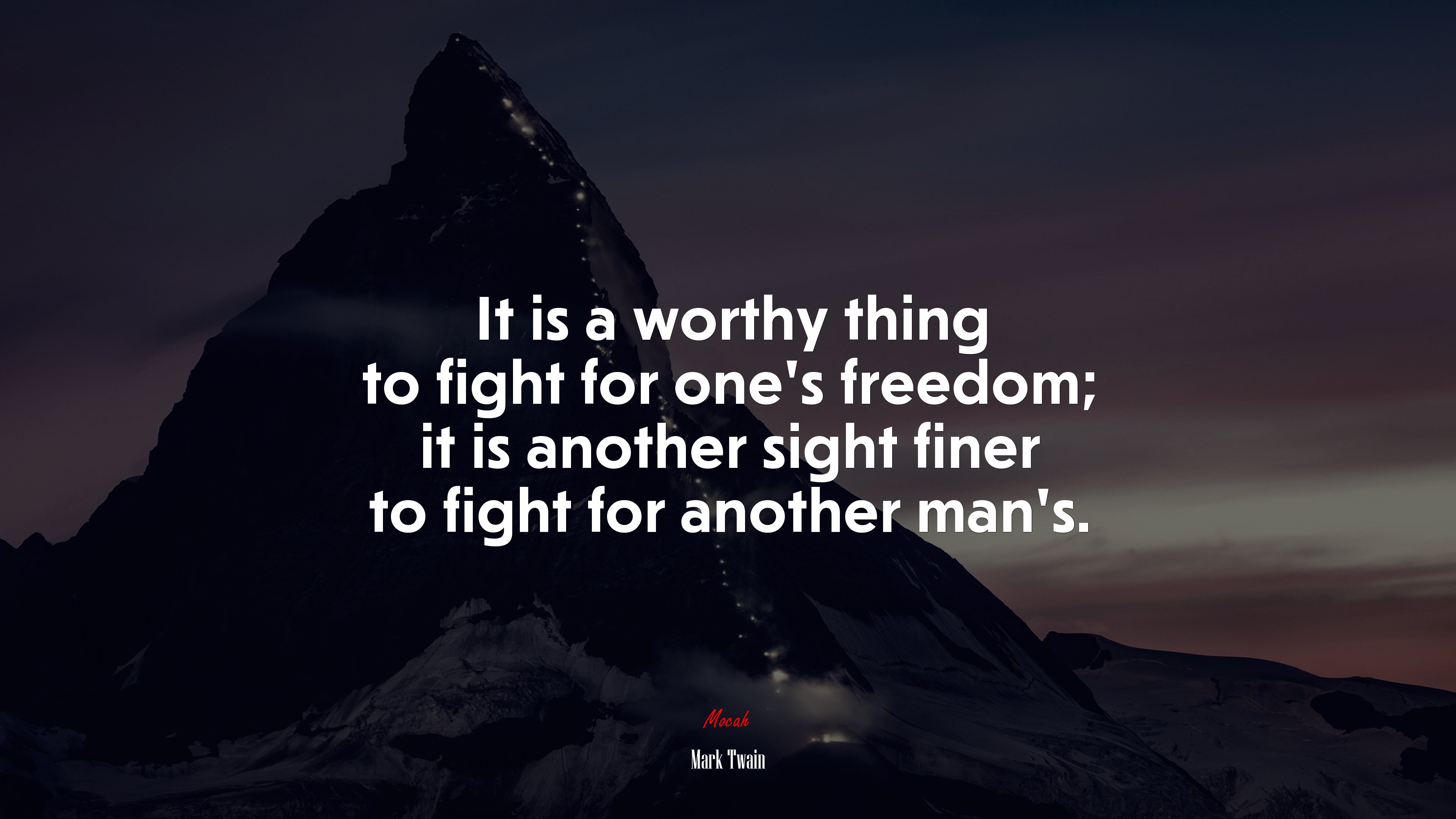 It is a worthy thing to fight for one’s freedom; it is another sight finer to fight for another man’s. | Mark Twain quote HD Wallpaper