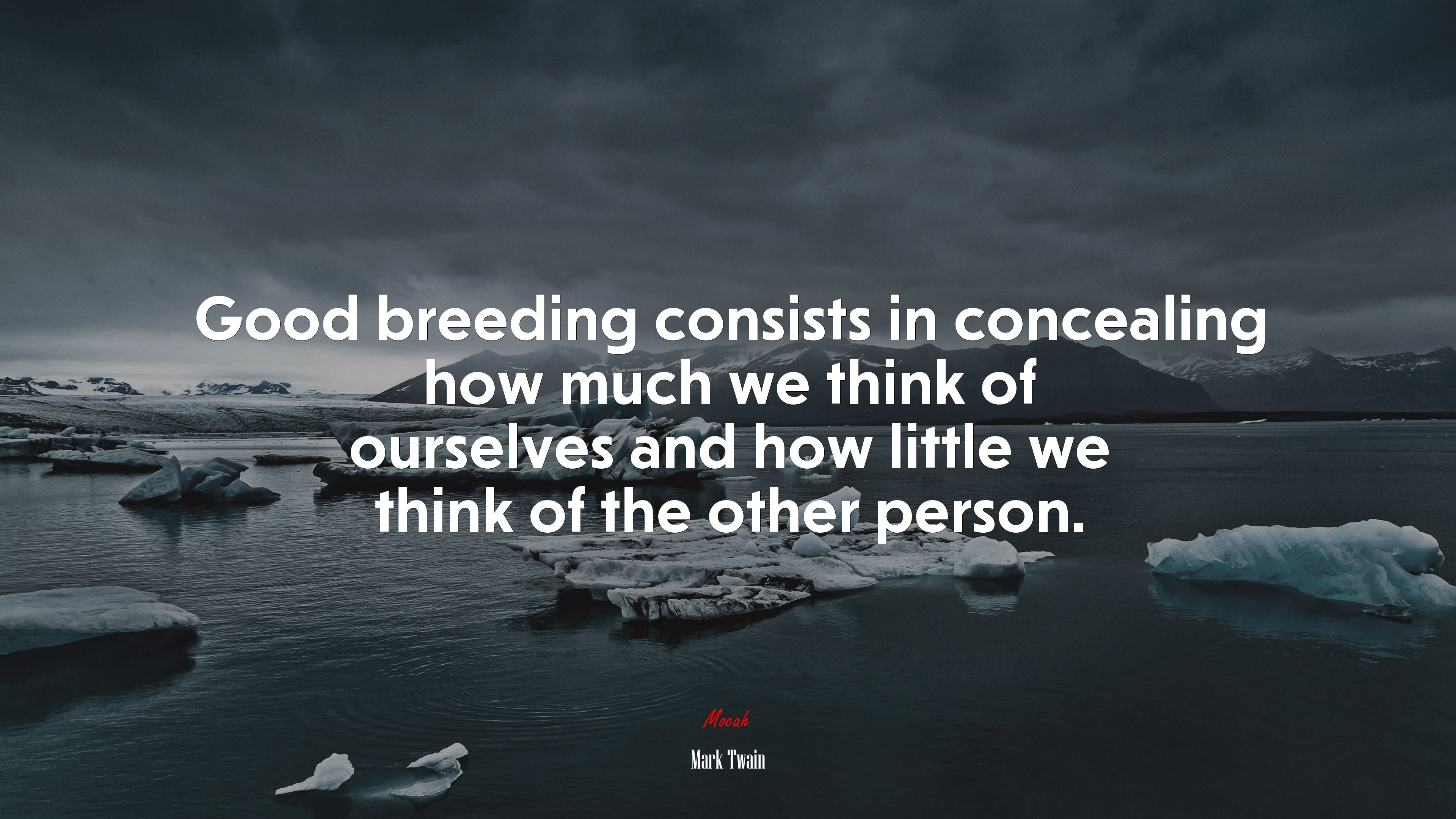 Good breeding consists in concealing how much we think of ourselves and how little we think of the other person. | Mark Twain quote HD Wallpaper