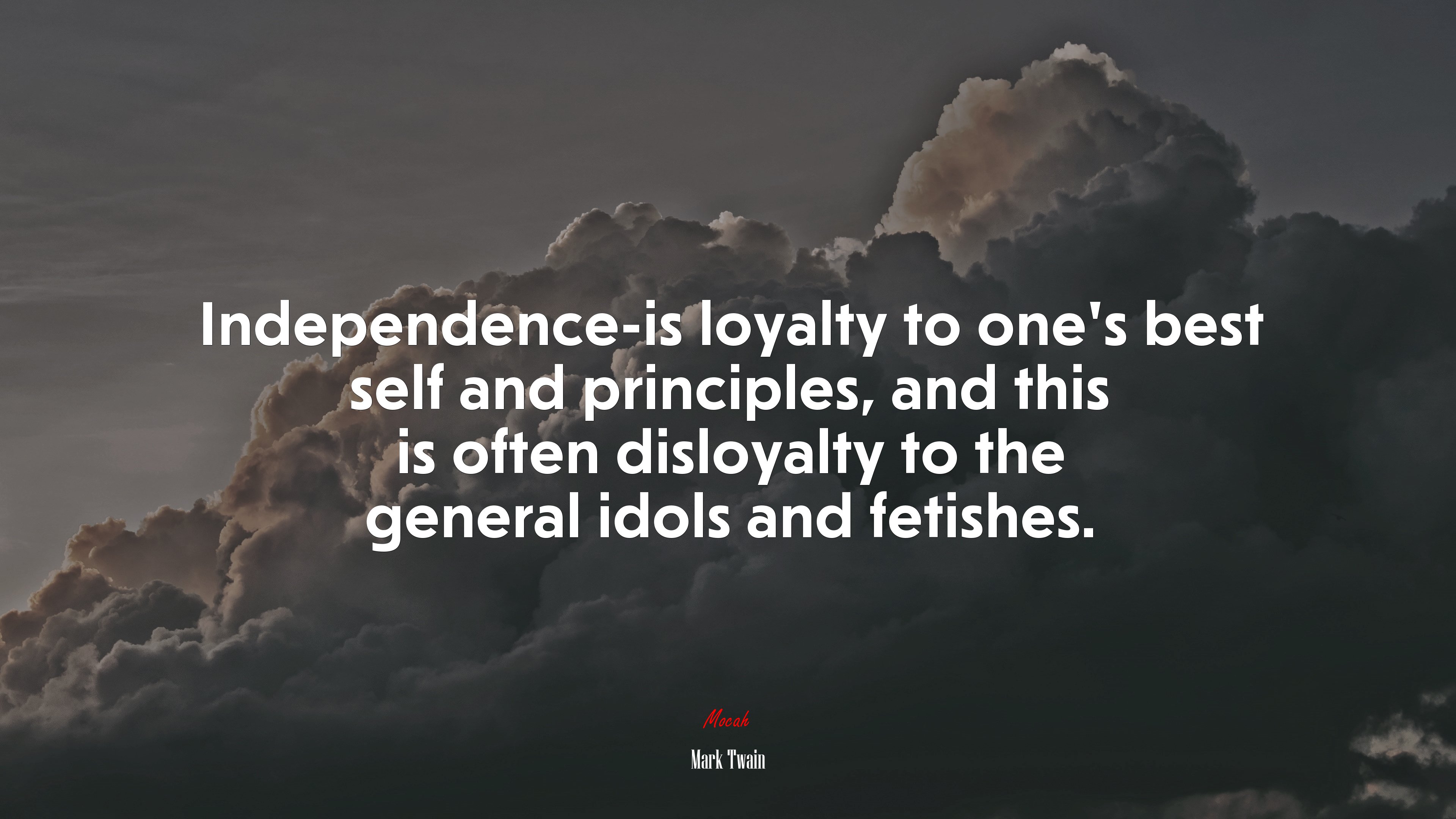 Independence-is loyalty to one’s best self and principles, and this is often disloyalty to the general idols and fetishes. | Mark Twain quote HD Wallpaper