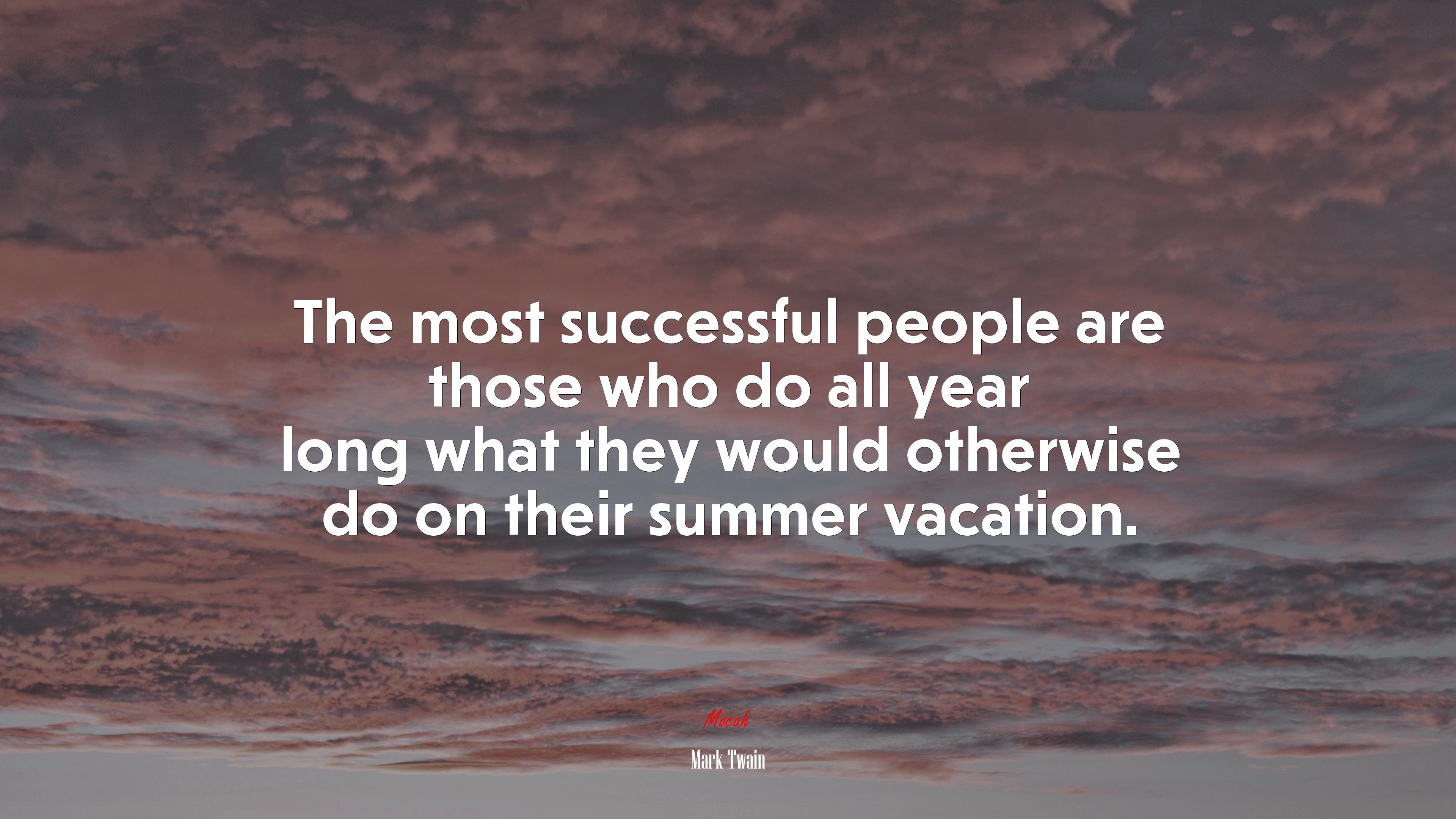 The most successful people are those who do all year long what they would otherwise do on their summer vacation. | Mark Twain quote HD Wallpaper