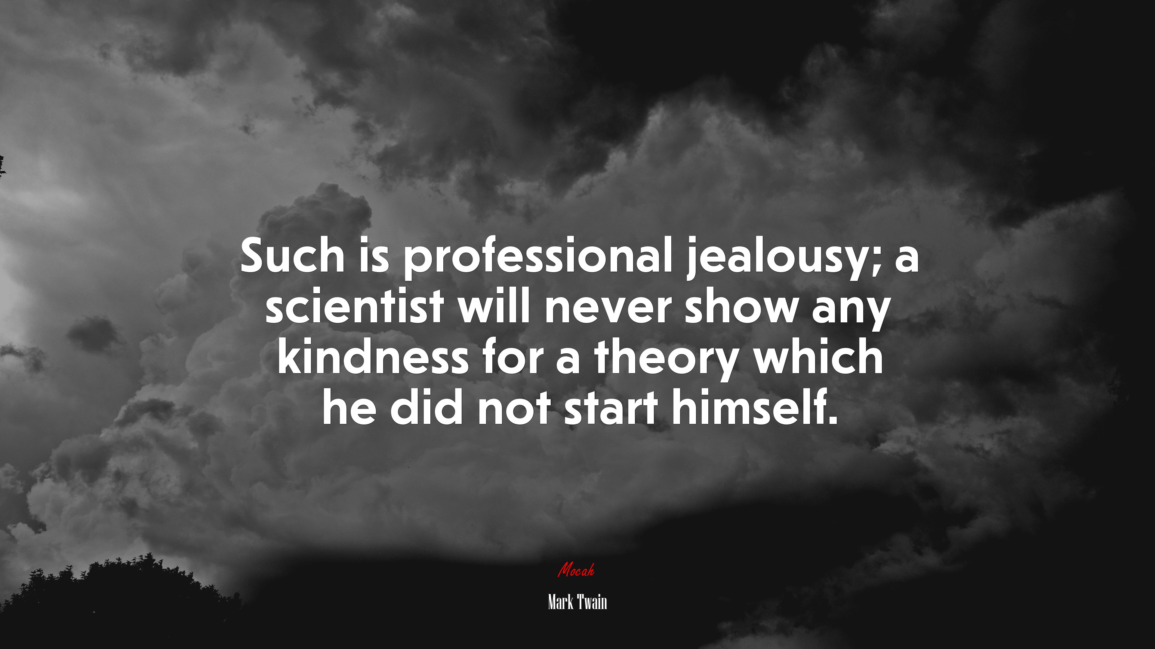 Such is professional jealousy; a scientist will never show any kindness for a theory which he did not start himself. | Mark Twain quote HD Wallpaper