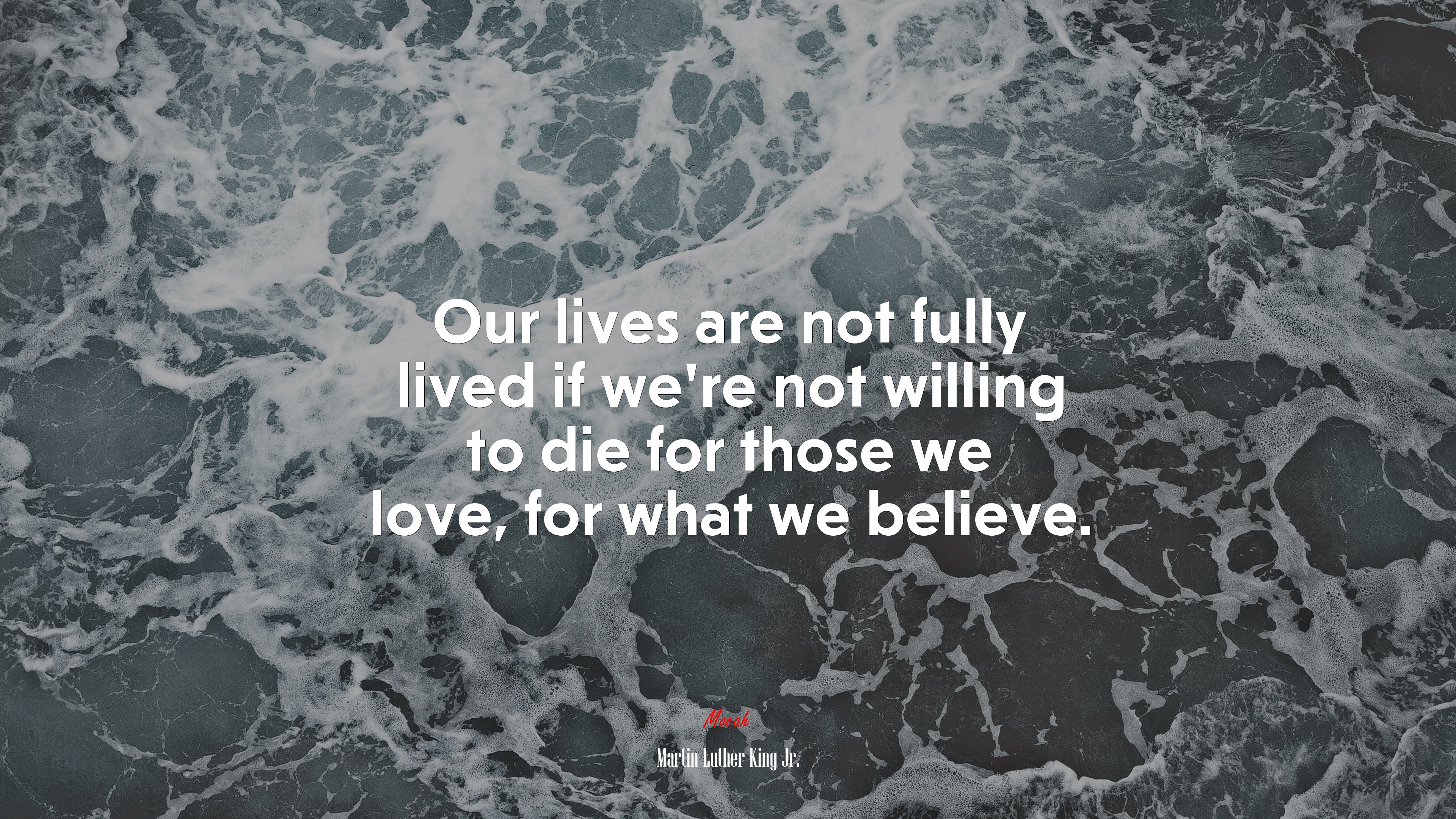 Our lives are not fully lived if we’re not willing to die for those we love, for what we believe. | Martin Luther King Jr. quote HD Wallpaper