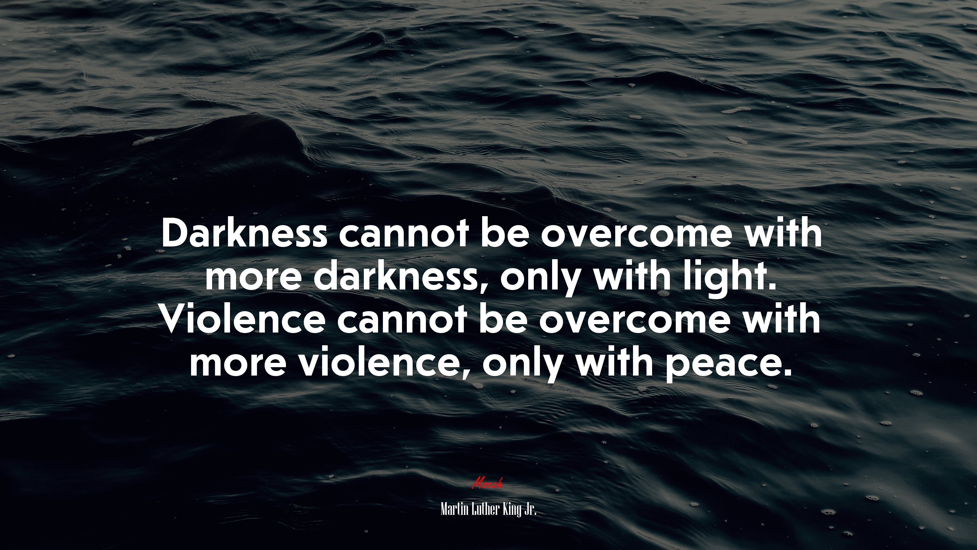 Darkness cannot be overcome with more darkness, only with light. Violence cannot be overcome with more violence, only with peace. | Martin Luther King Jr. quote HD Wallpaper