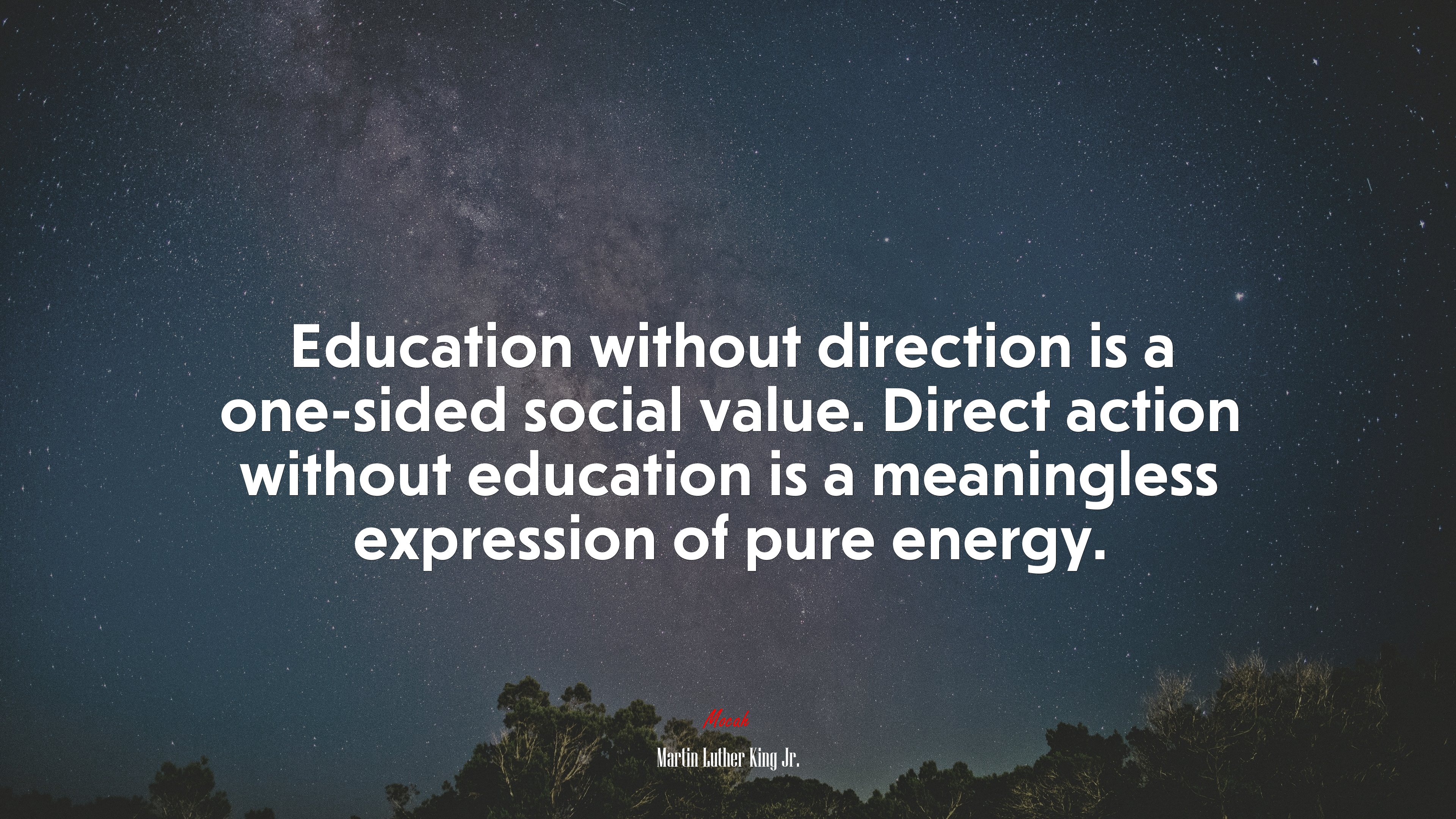 Education without direction is a one-sided social value. Direct action without education is a meaningless expression of pure energy. | Martin Luther King Jr. quote HD Wallpaper