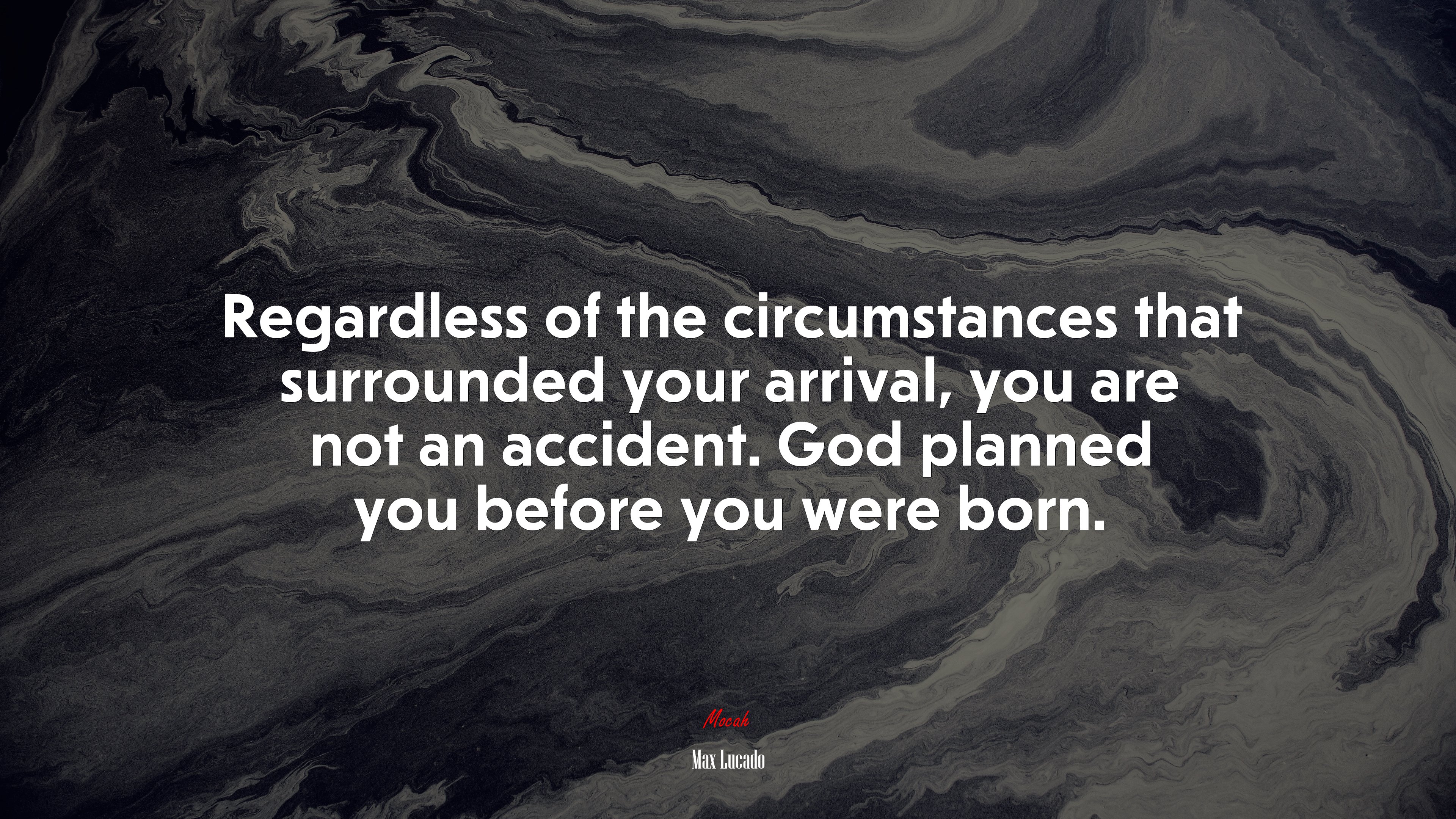 Regardless of the circumstances that surrounded your arrival, you are not an accident. God planned you before you were born. | Max Lucado quote HD Wallpaper