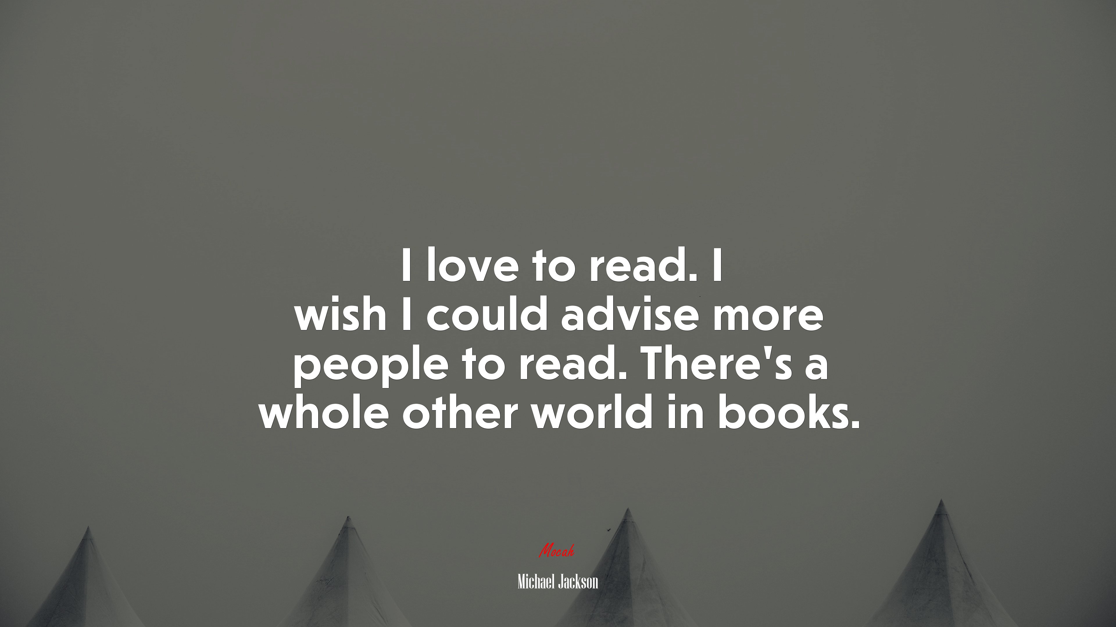 I love to read. I wish I could advise more people to read. There’s a whole other world in books. | Michael Jackson quote HD Wallpaper