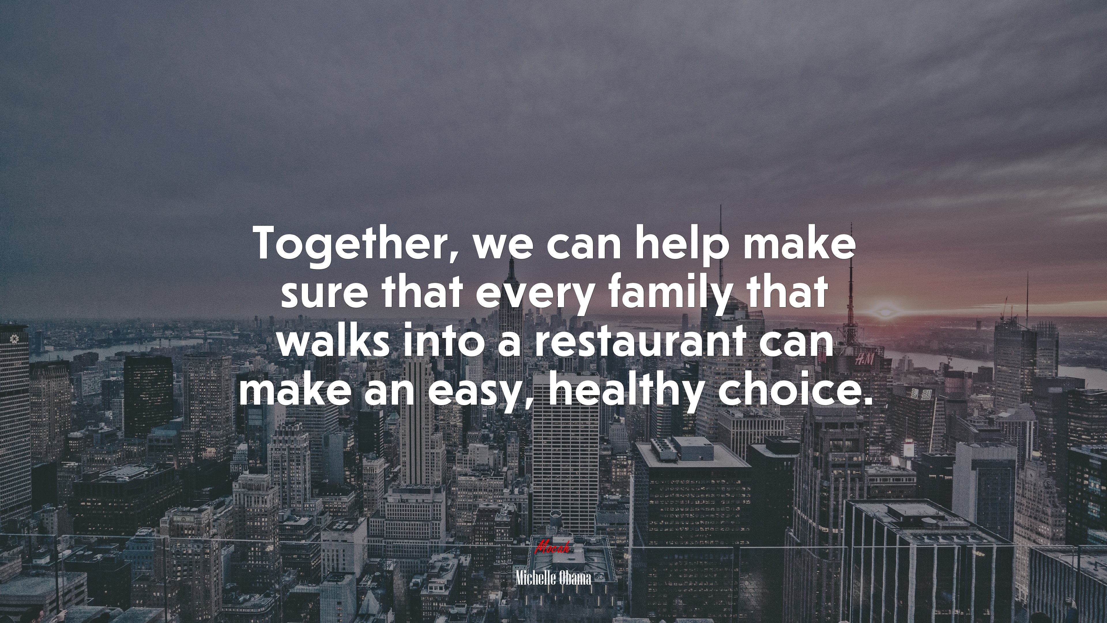 Together, we can help make sure that every family that walks into a restaurant can make an easy, healthy choice. | Michelle Obama quote HD Wallpaper