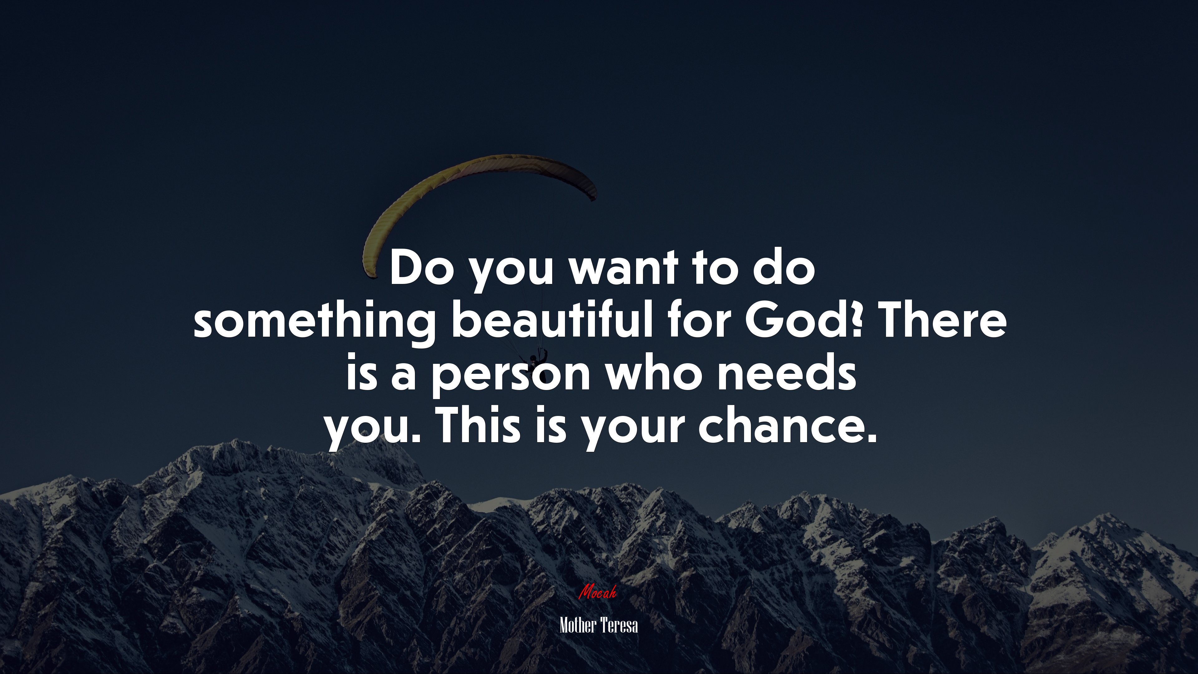 Do you want to do something beautiful for God? There is a person who needs you. This is your chance. | Mother Teresa quote HD Wallpaper