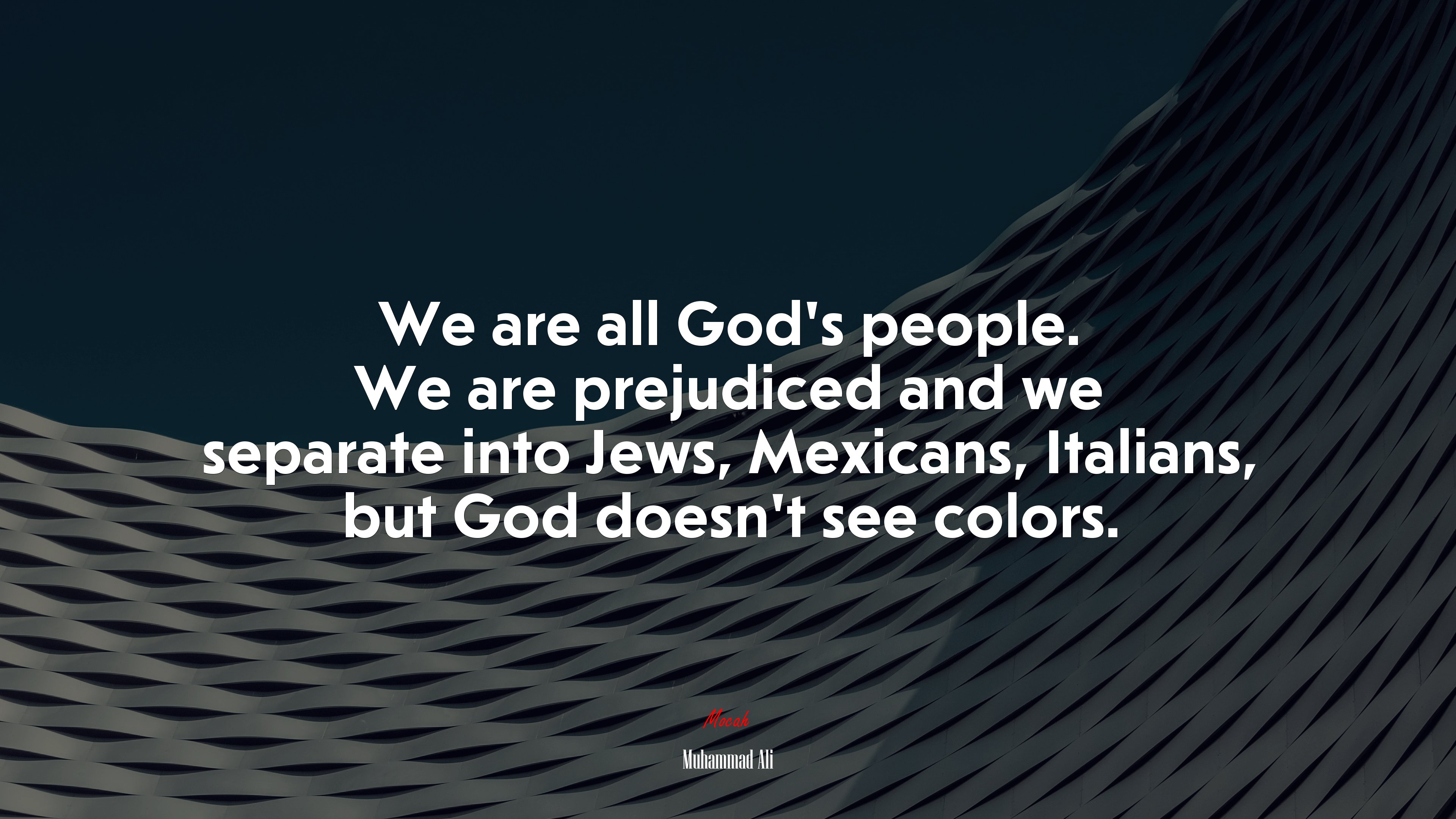 We are all God’s people. We are prejudiced and we separate into Jews, Mexicans, Italians, but God doesn’t see colors. | Muhammad Ali quote HD Wallpaper