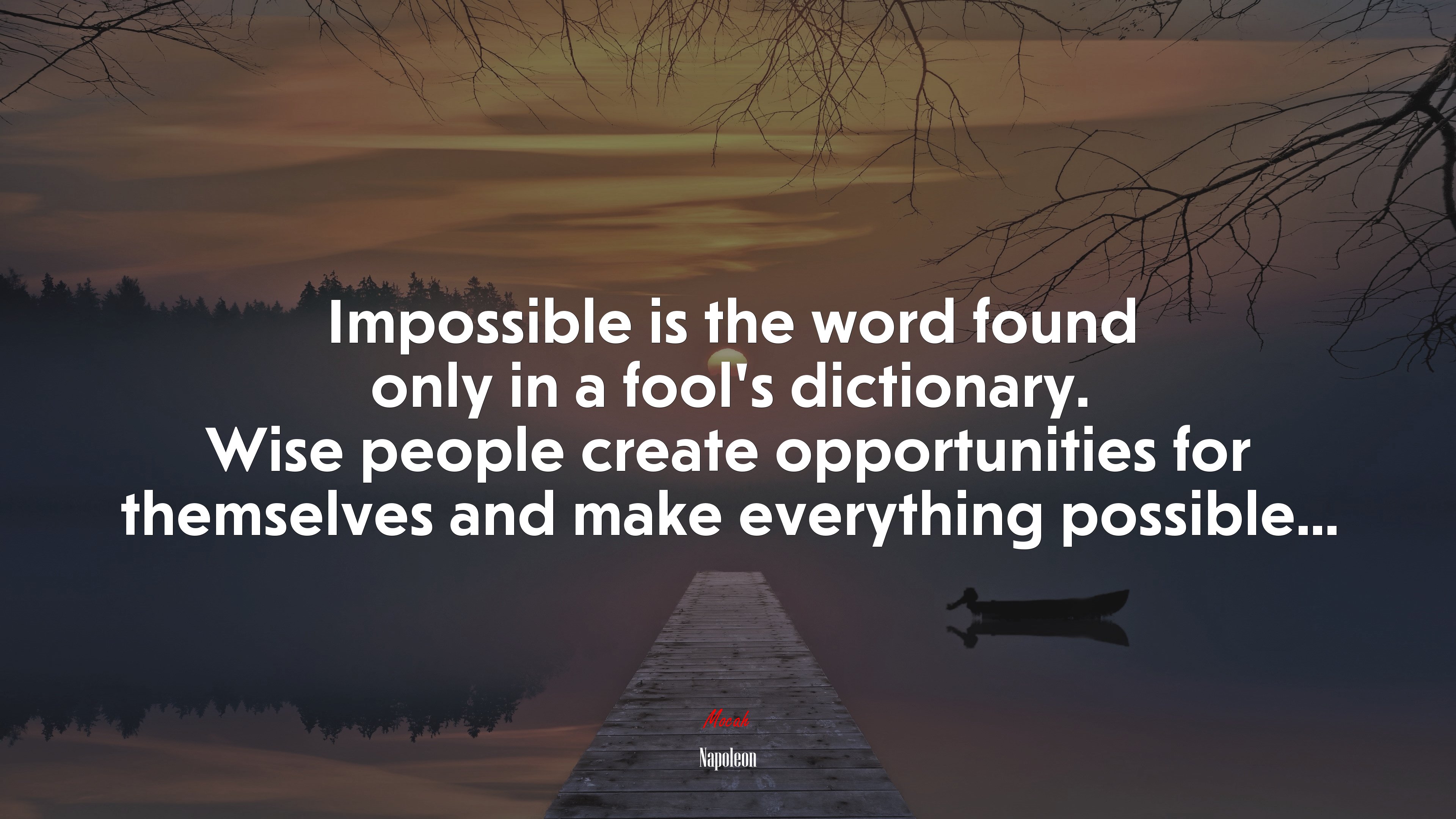 Impossible is the word found only in a fool’s dictionary. Wise people create opportunities for themselves and make everything possible... | Napoleon quote HD Wallpaper