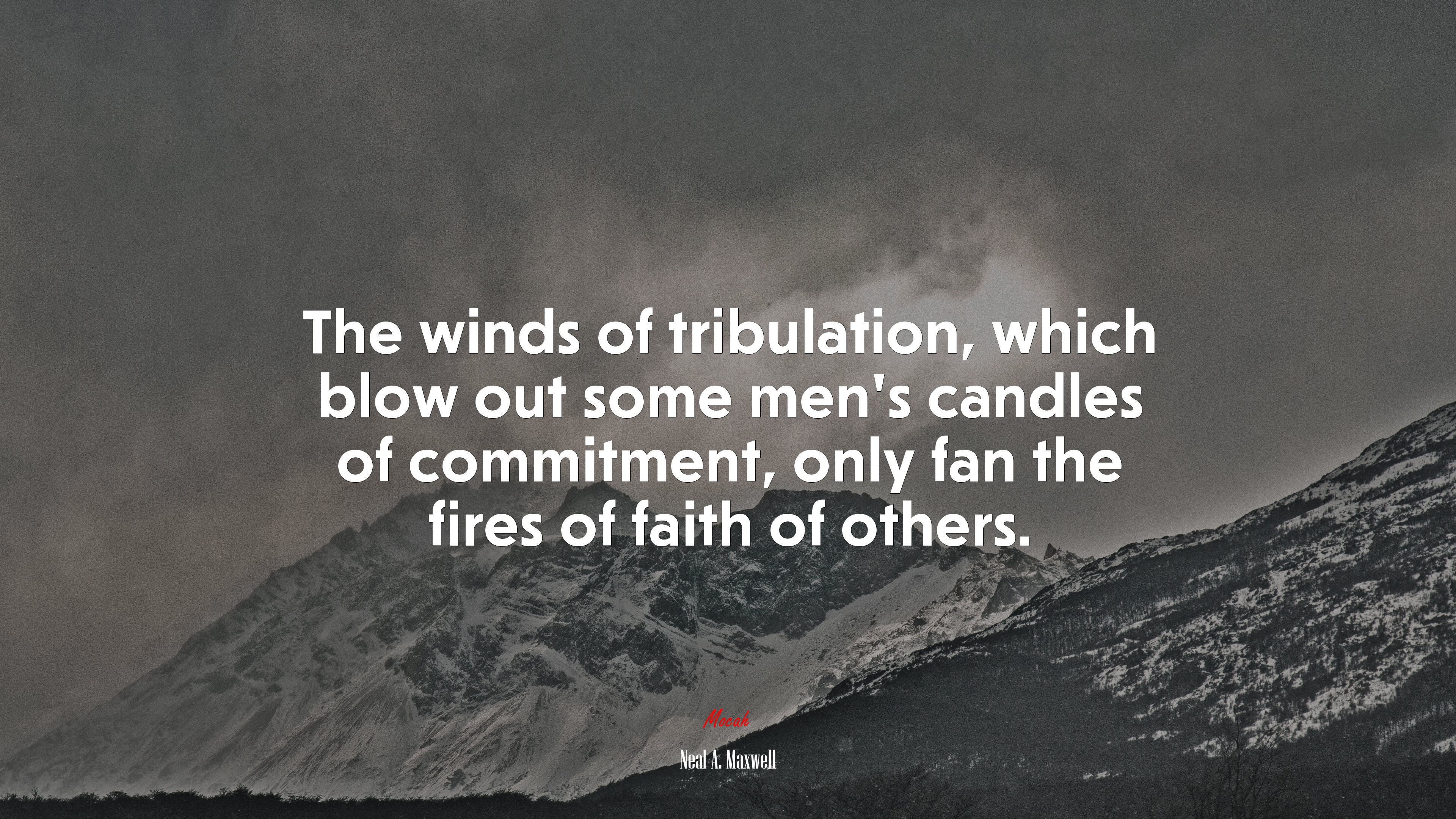 The winds of tribulation, which blow out some men’s candles of commitment, only fan the fires of faith of others. | Neal A. Maxwell quote HD Wallpaper
