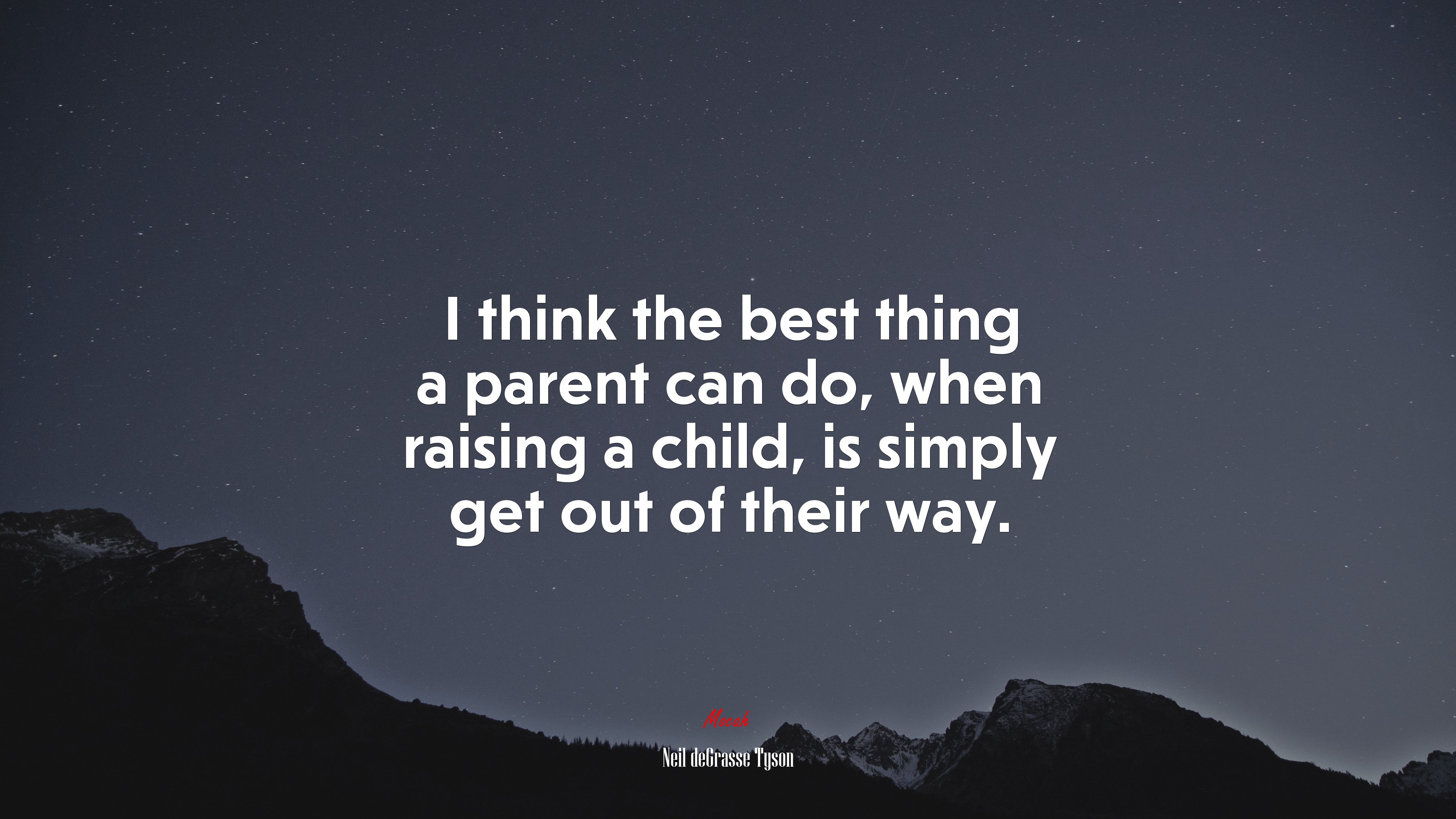 I think the best thing a parent can do, when raising a child, is simply get out of their way. | Neil deGrasse Tyson quote HD Wallpaper