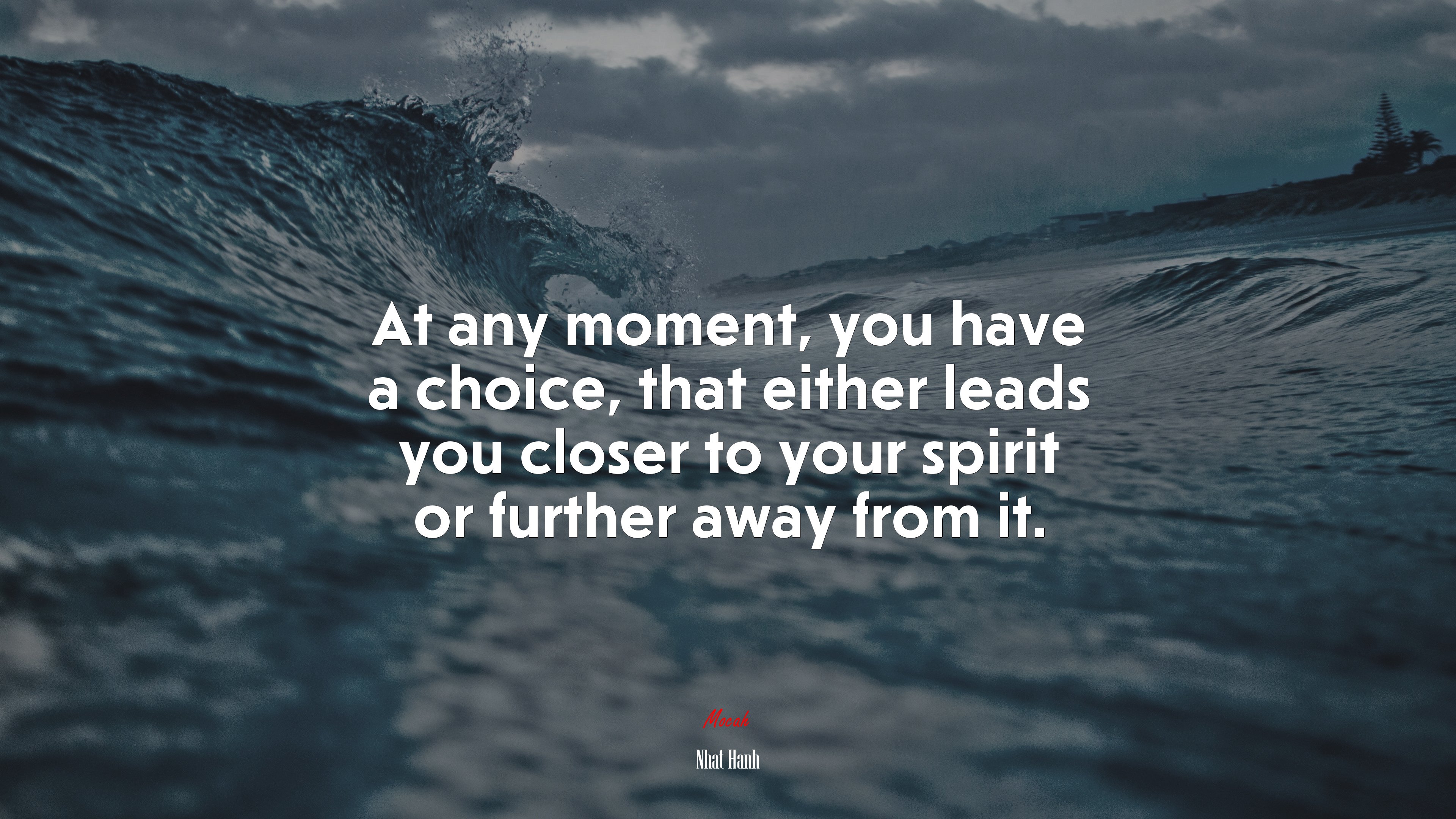 At any moment, you have a choice, that either leads you closer to your spirit or further away from it. | Nhat Hanh quote HD Wallpaper