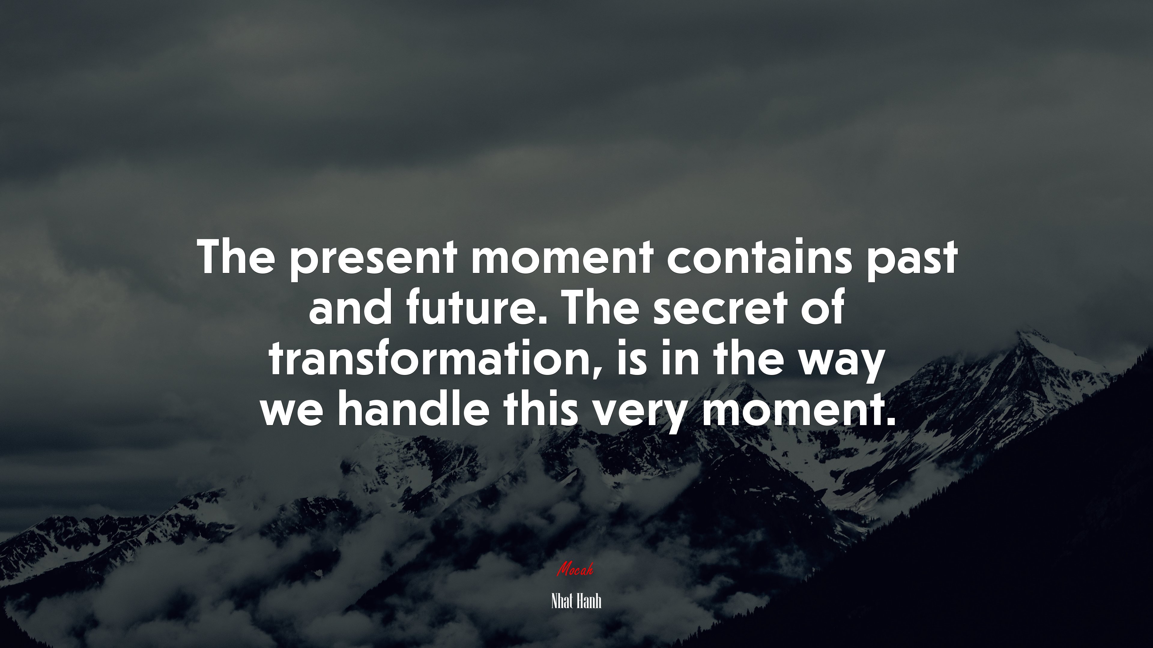 The present moment contains past and future. The secret of transformation, is in the way we handle this very moment. | Nhat Hanh quote HD Wallpaper