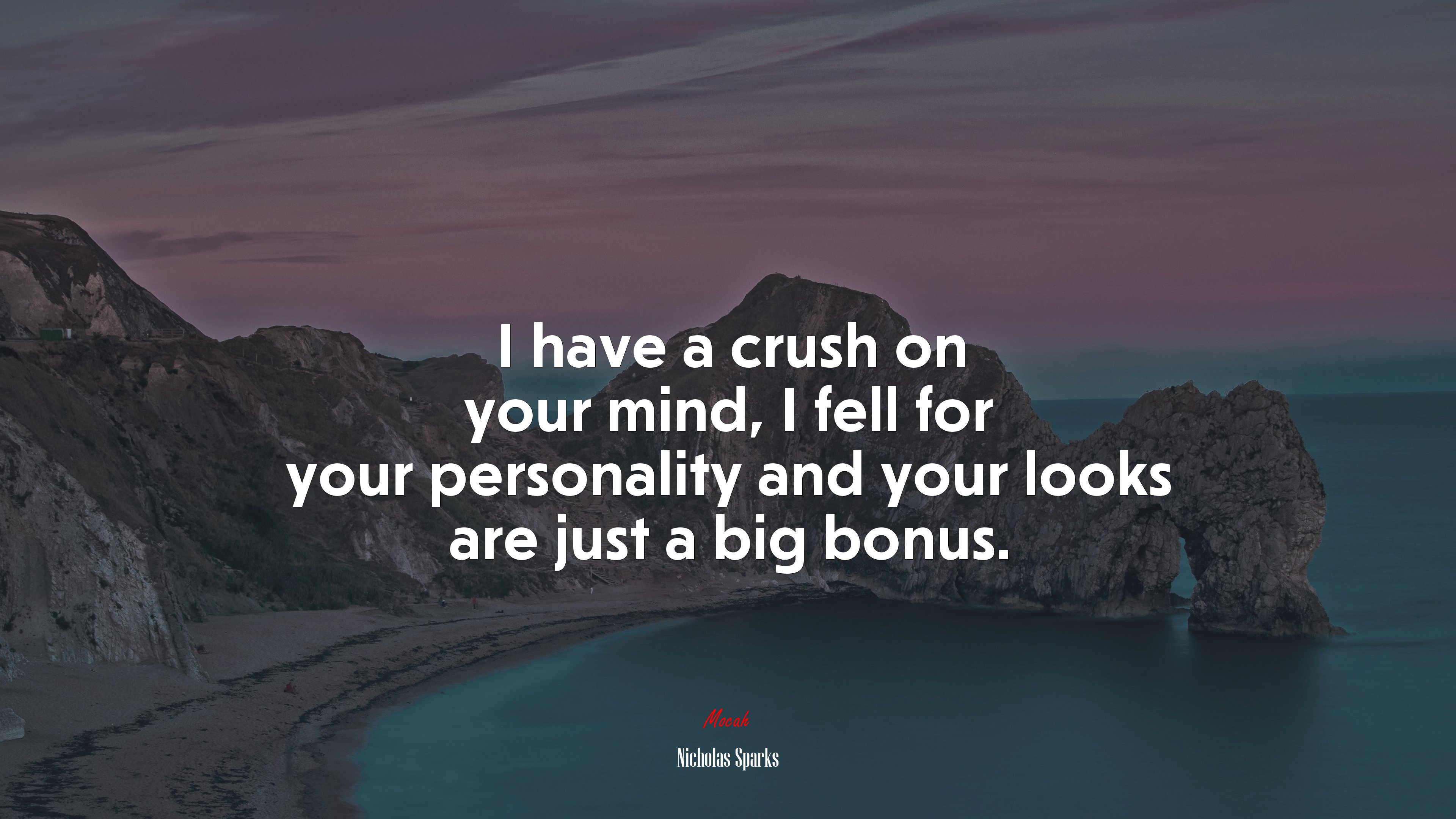 I have a crush on your mind, I fell for your personality and your looks are just a big bonus. | Nicholas Sparks quote HD Wallpaper