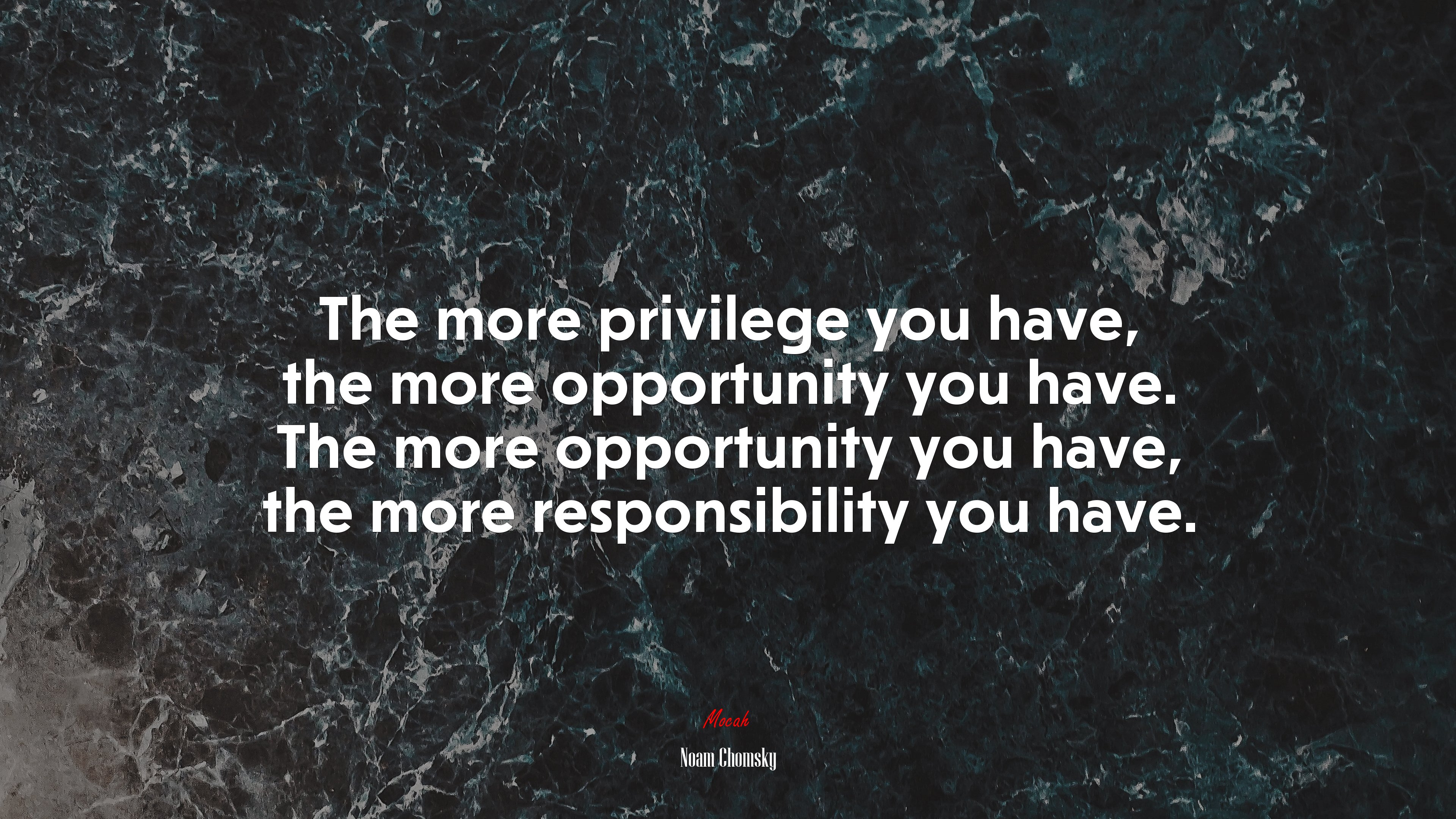 The more privilege you have, the more opportunity you have. The more opportunity you have, the more responsibility you have. | Noam Chomsky quote HD Wallpaper