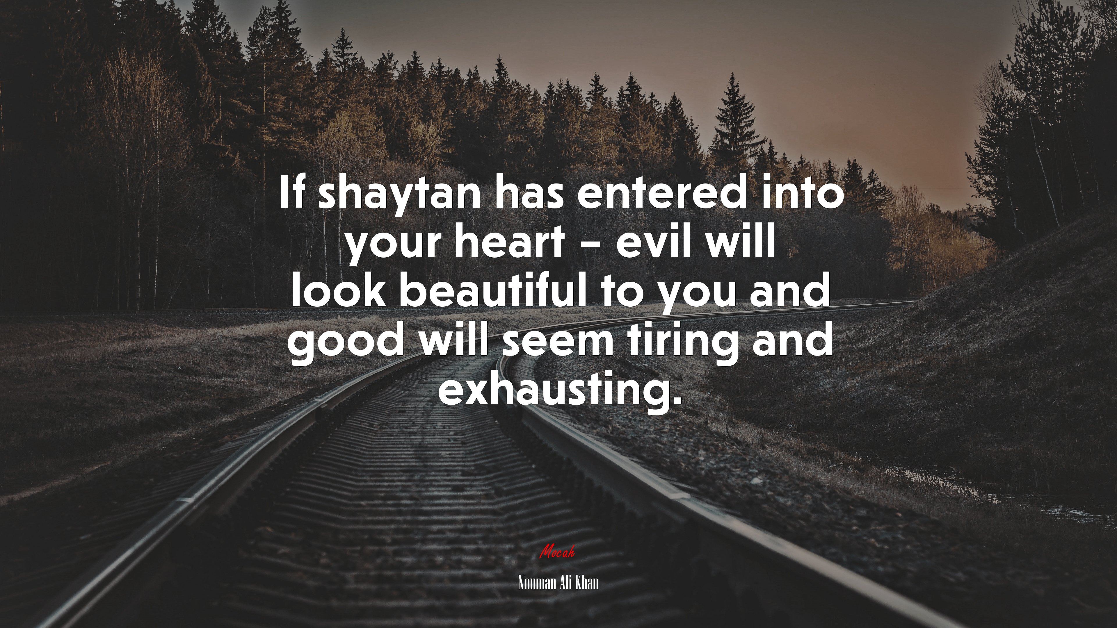 If shaytan has entered into your heart – evil will look beautiful to you and good will seem tiring and exhausting. | Nouman Ali Khan quote HD Wallpaper