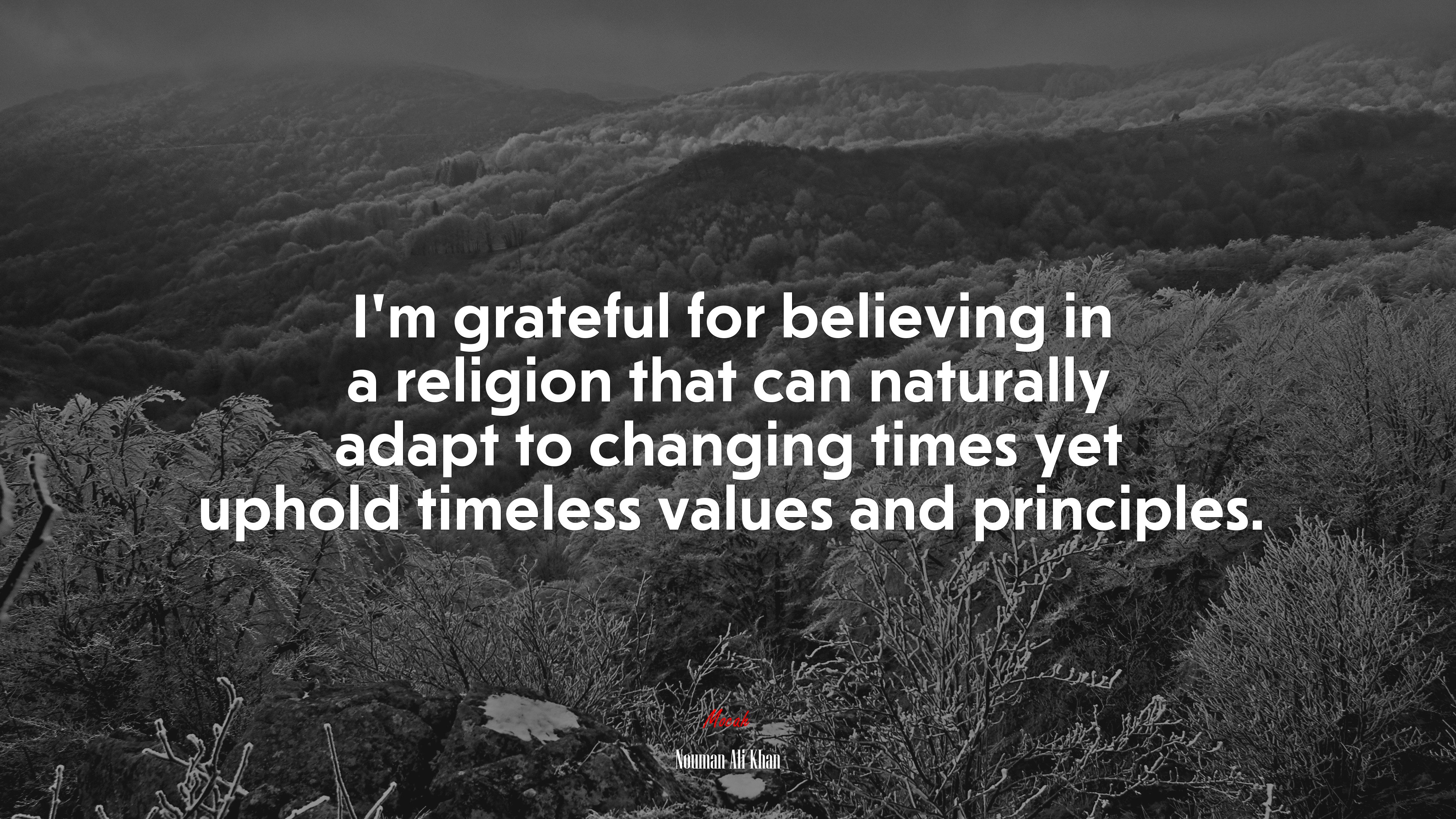 I’m grateful for believing in a religion that can naturally adapt to changing times yet uphold timeless values and principles. | Nouman Ali Khan quote HD Wallpaper