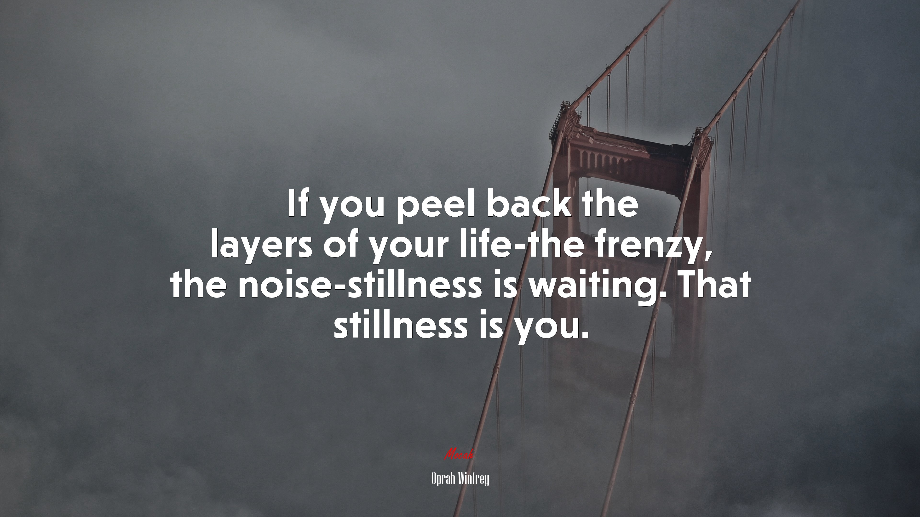 If you peel back the layers of your life-the frenzy, the noise-stillness is waiting. That stillness is you. | Oprah Winfrey quote HD Wallpaper
