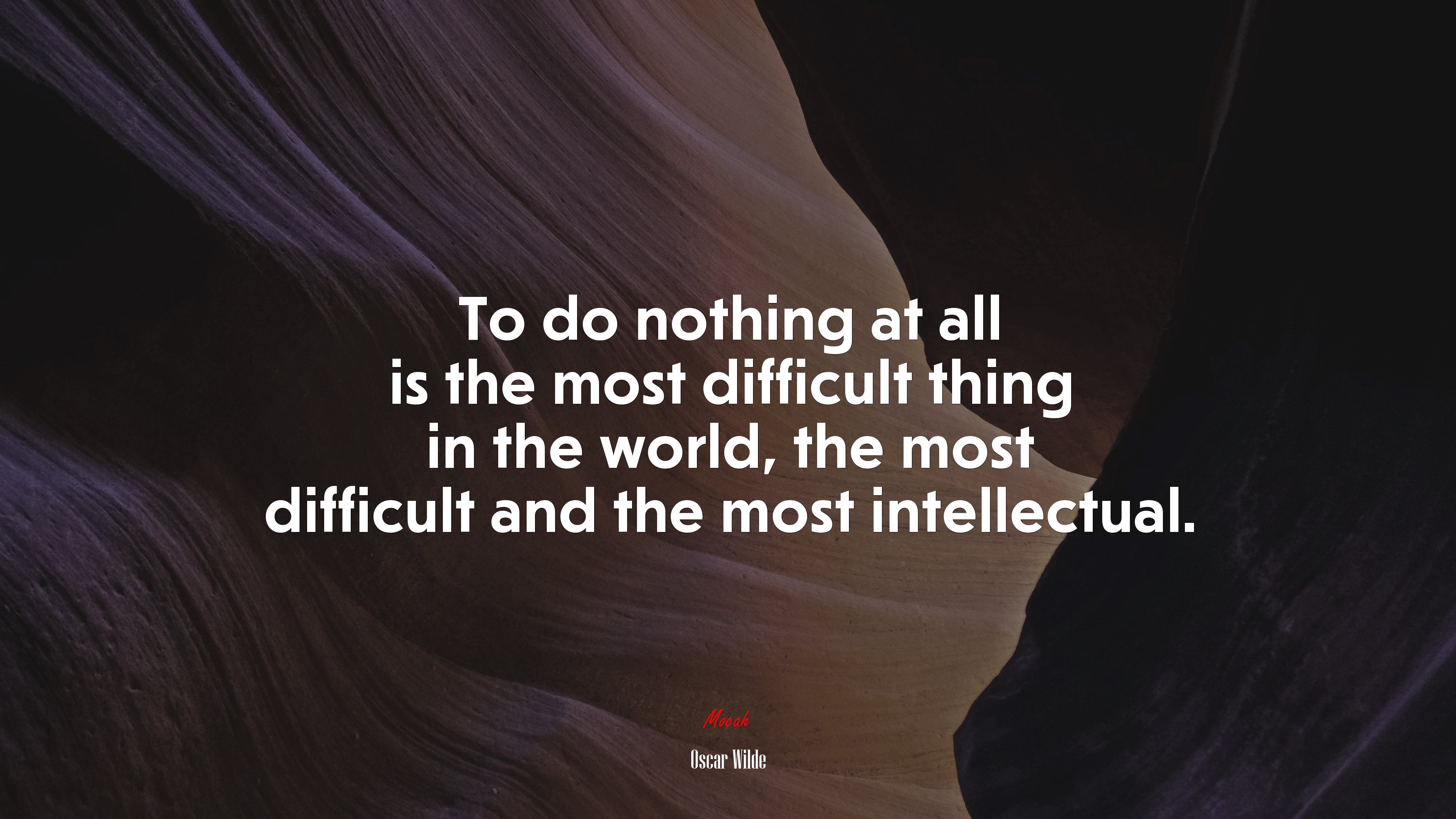 To do nothing at all is the most difficult thing in the world, the most difficult and the most intellectual. | Oscar Wilde quote HD Wallpaper